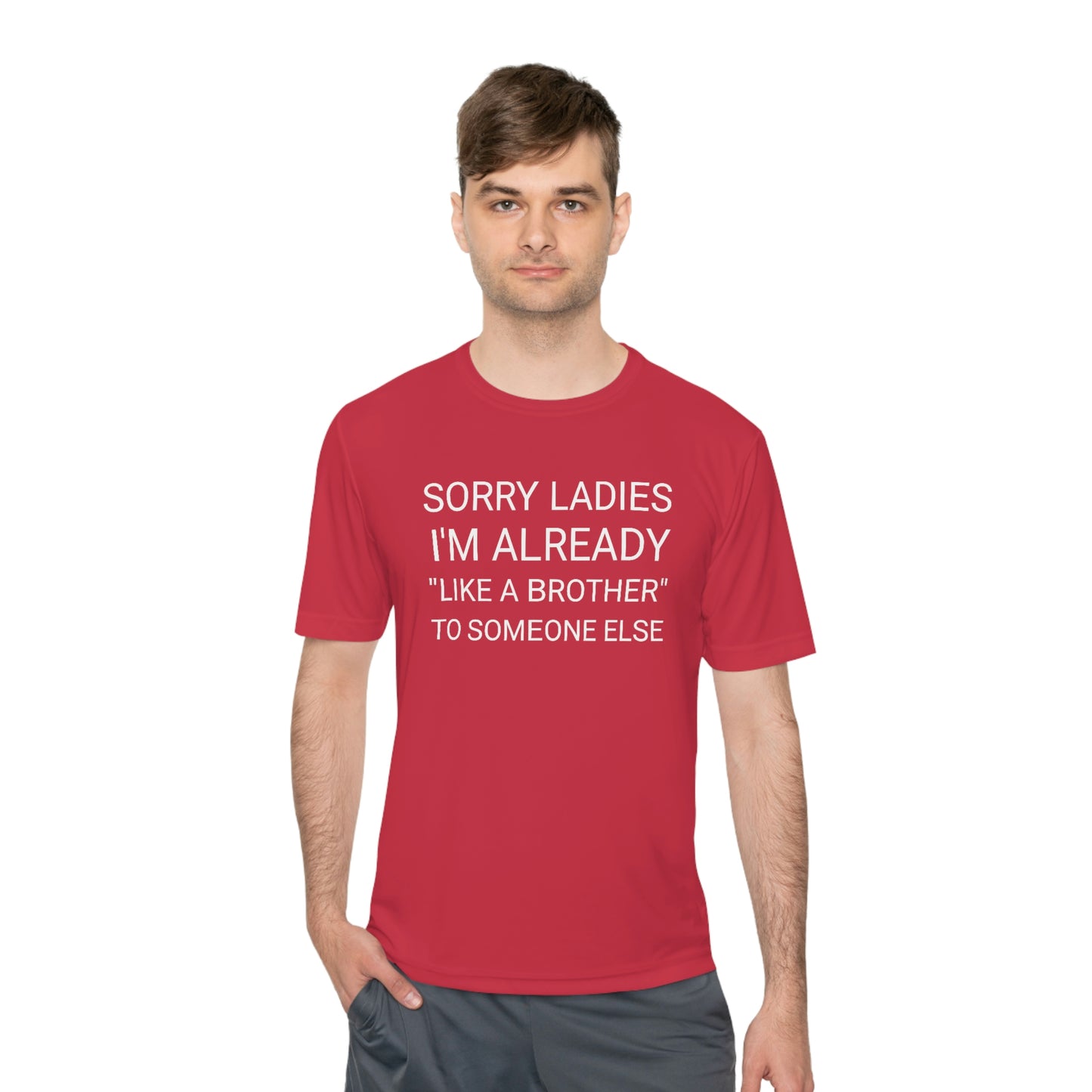 "Sorry Ladies, I'm already like a brother to someone else" - Unisex Moisture Wicking Tee (Sport-TekST350)
