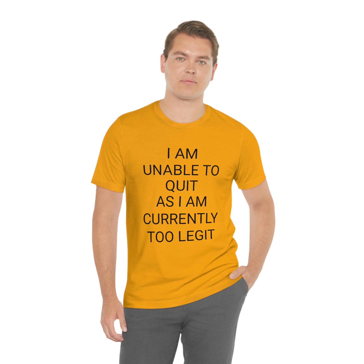 "I am unable to quit, as I am currently too legit" - Regular Cotton - Unisex Jersey Short Sleeve Tee (Bella+Canvas 3001)