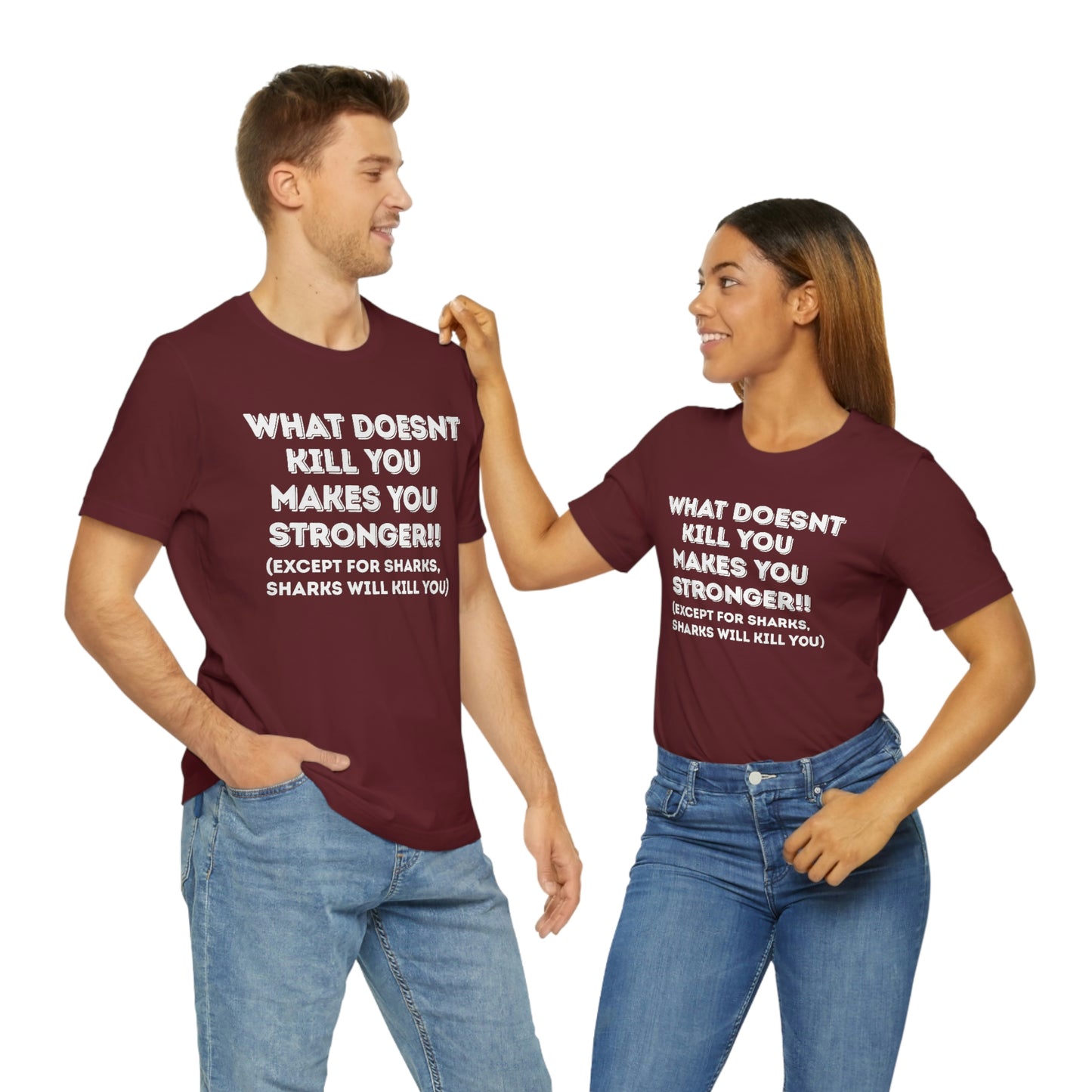 "What doesn't kill you makes you stronger, except sharks, sharks will kill you" - Regular Cotton - Unisex Jersey Short Sleeve Tee (Bella+Canvas 3001)