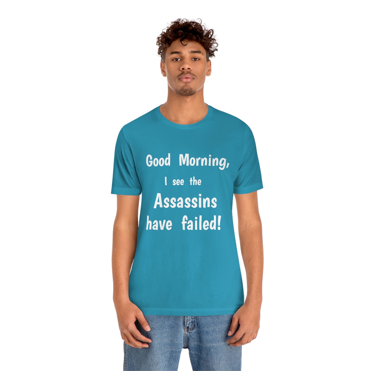 "Good Morning, I see the assassins have failed!" - Regular Cotton - Unisex Jersey Short Sleeve Tee (Bella+Canvas 3001)