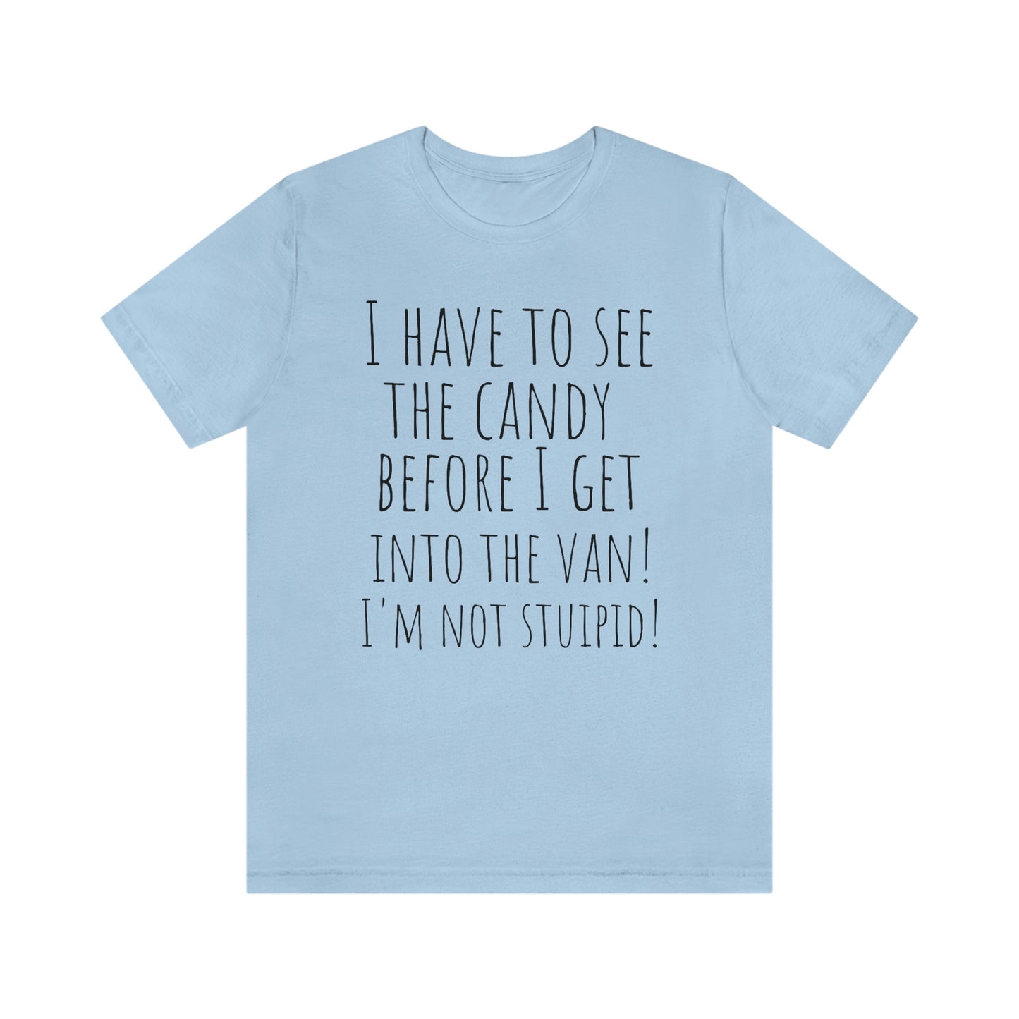 "I have to see the candy before I get into the van! I'm not stupid!" - Regular Cotton - Unisex Jersey Short Sleeve Tee (Bella+Canvas 3001)