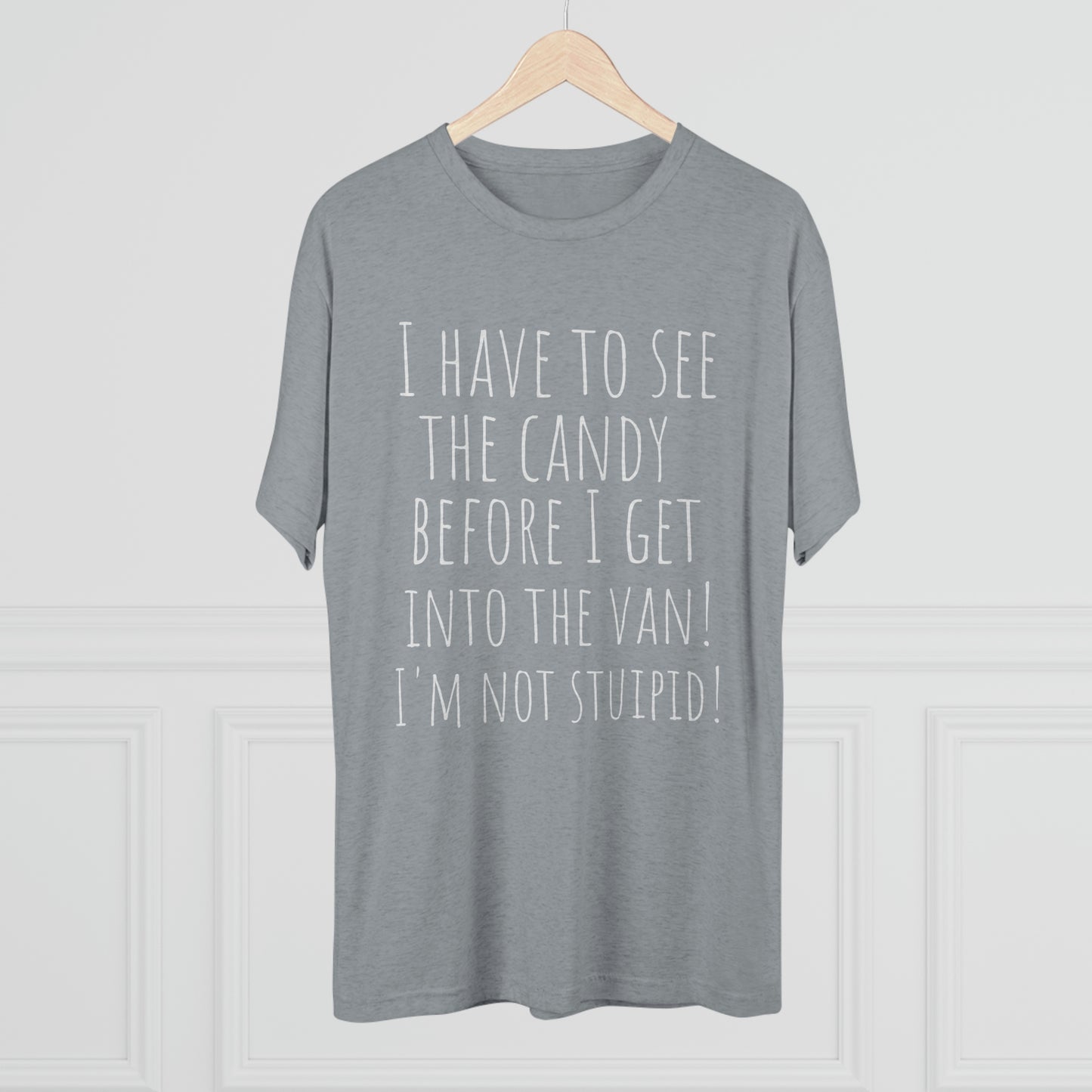 "I have to see the candy before I get into the van! I'm not stupid!" - PREMIUM SOFT - Unisex Tri-Blend Crew Tee (Next Level 6010)