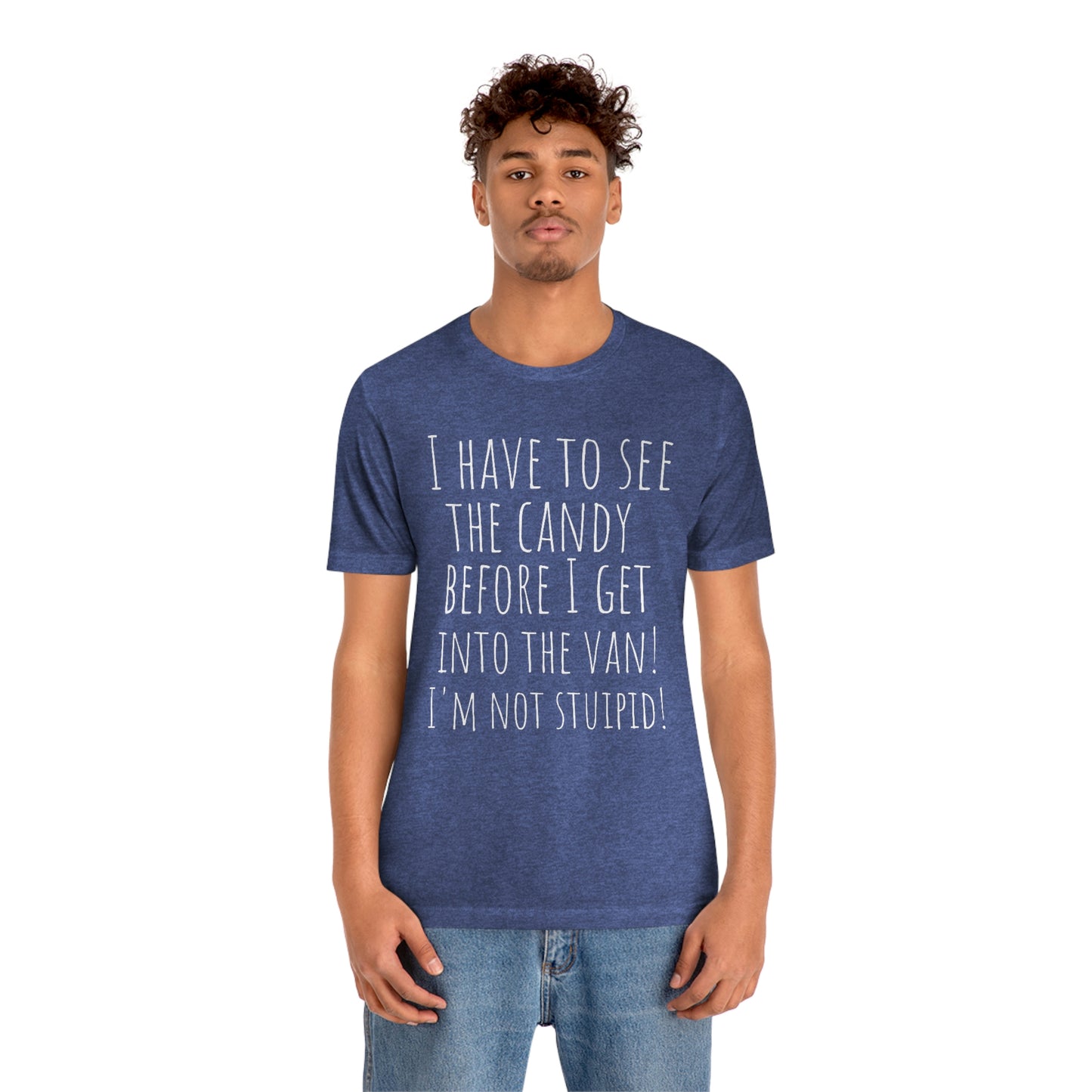 "I have to see the candy before I get into the van! I'm not stupid!" - Regular Cotton - Unisex Jersey Short Sleeve Tee (Bella+Canvas 3001)