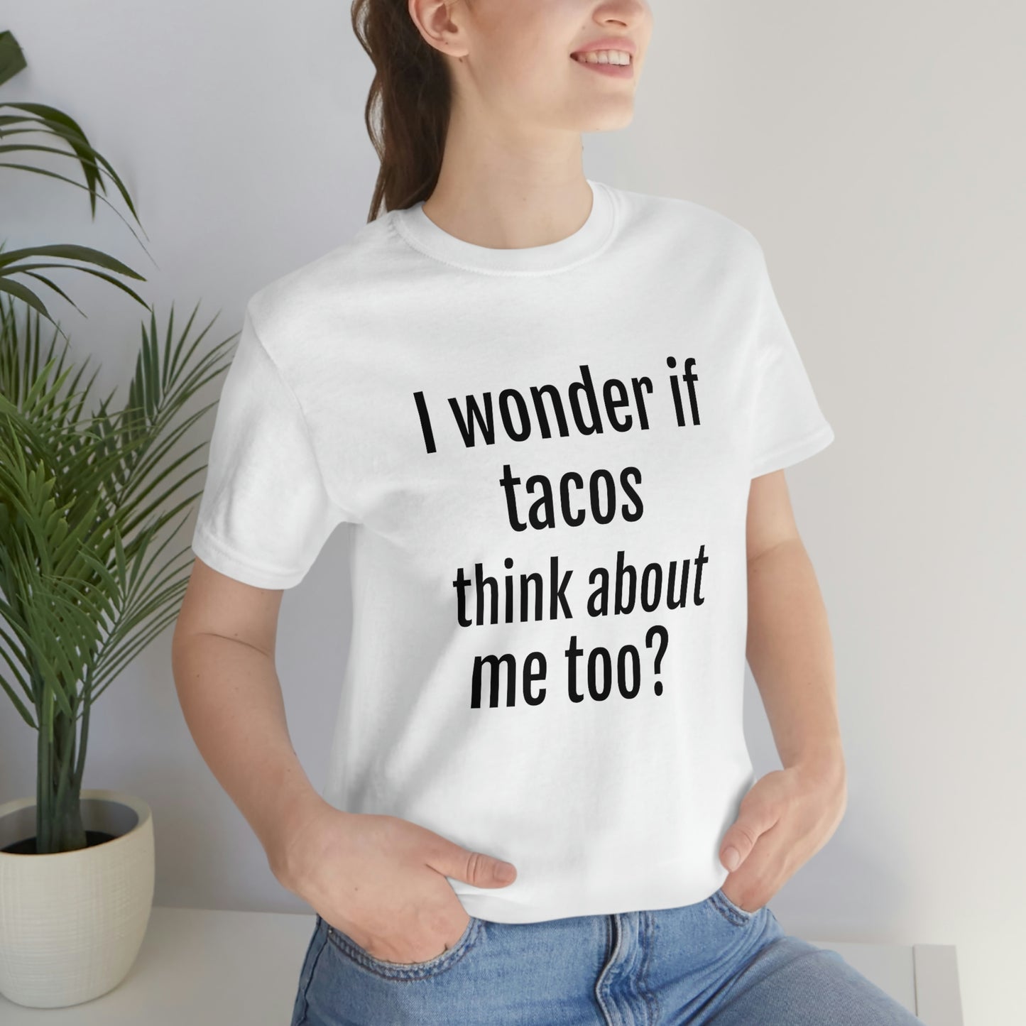 "I wonder if Tacos think about me too?" - Regular Cotton - Unisex Jersey Short Sleeve Tee (Bella+Canvas3001)