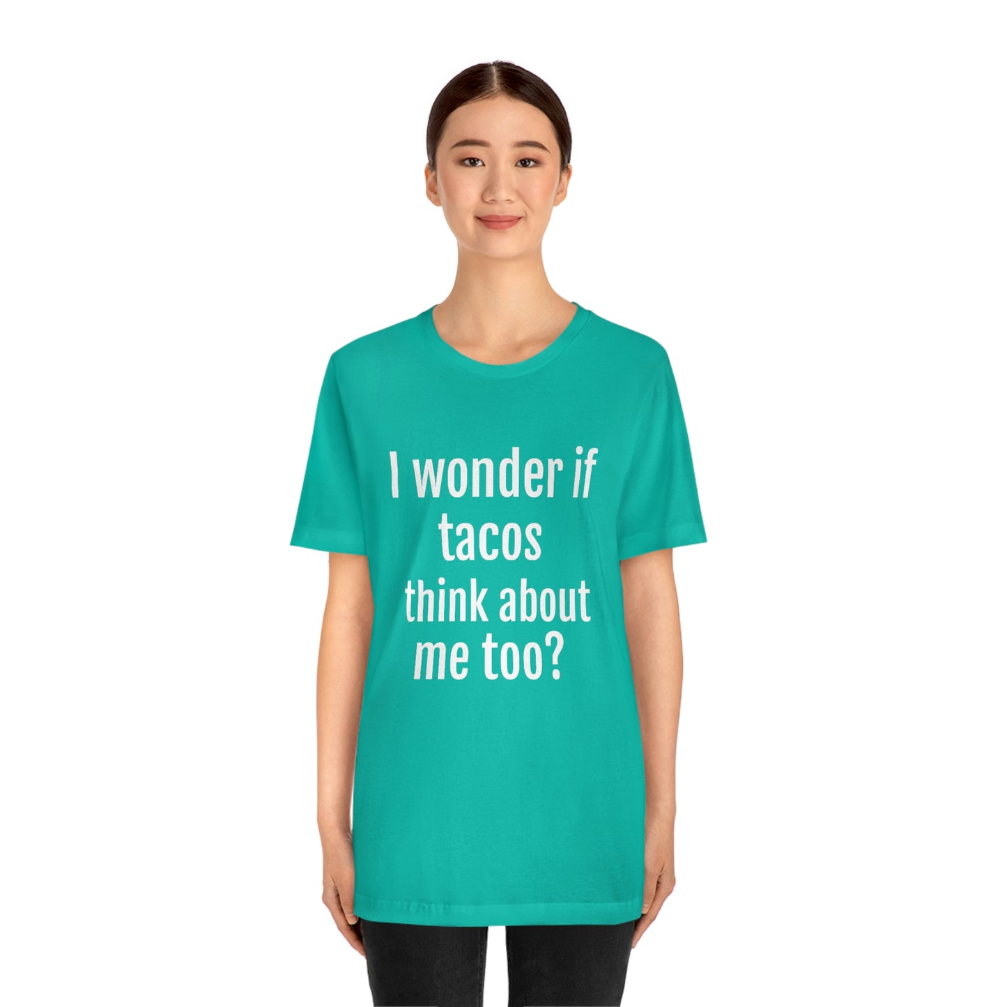 "I wonder if Tacos think about me too?" - Regular Cotton - Unisex Jersey Short Sleeve Tee (Bella+Canvas3001)