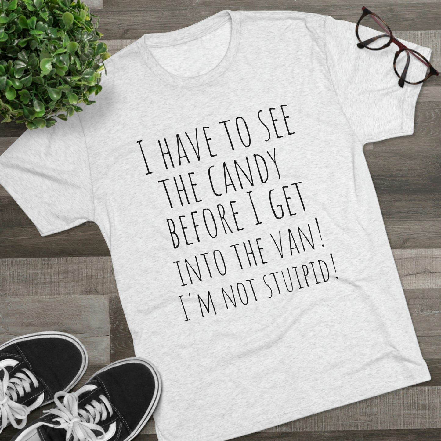 "I have to see the candy before I get into the van! I'm not stupid!" - PREMIUM SOFT - Unisex Tri-Blend Crew Tee (Next Level 6010)