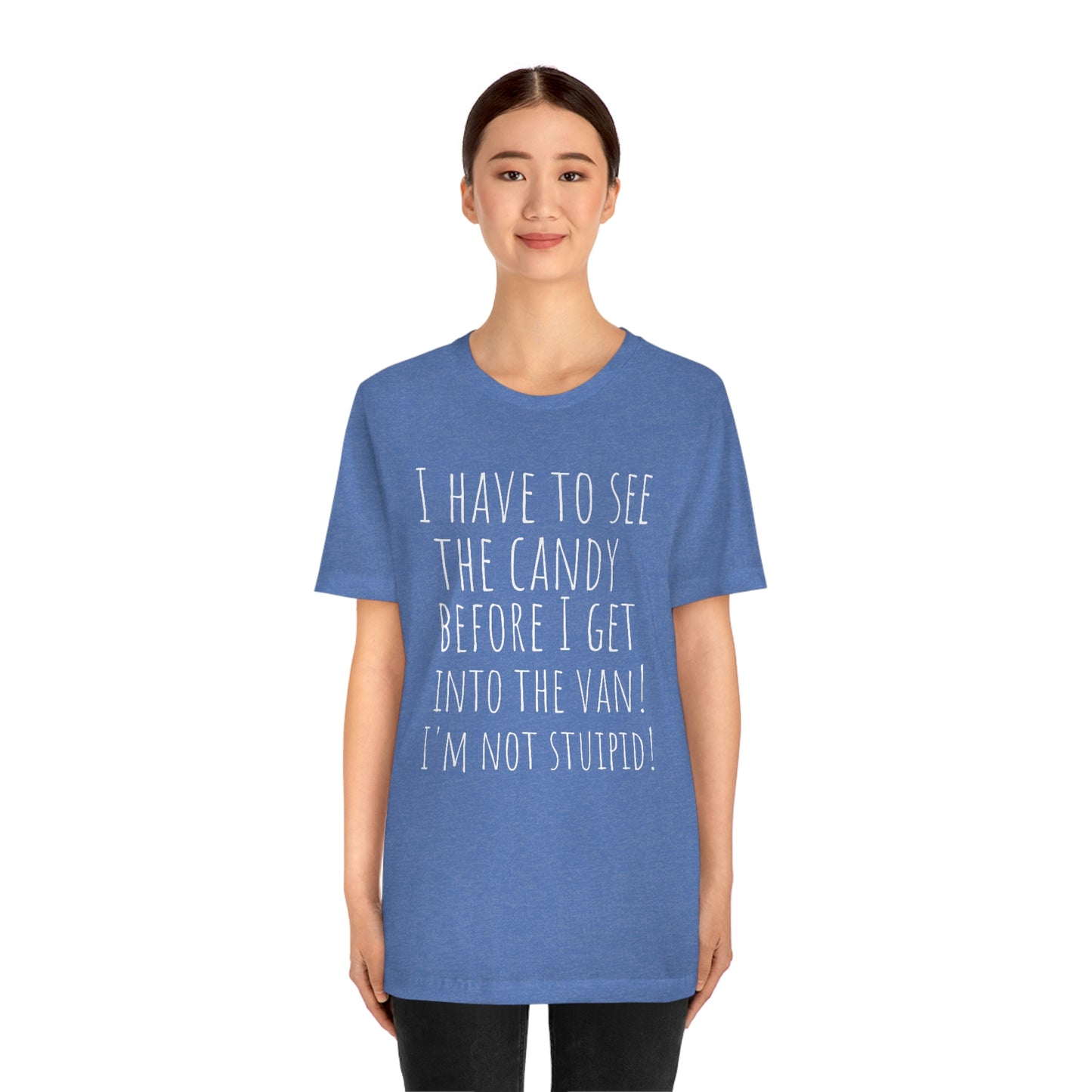 "I have to see the candy before I get into the van! I'm not stupid!" - Regular Cotton - Unisex Jersey Short Sleeve Tee (Bella+Canvas 3001)