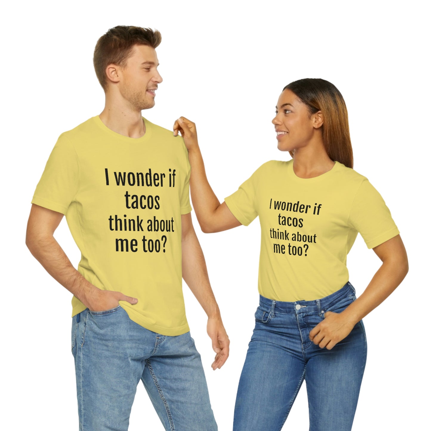 "I wonder if Tacos think about me too?" - Regular Cotton - Unisex Jersey Short Sleeve Tee (Bella+Canvas3001)