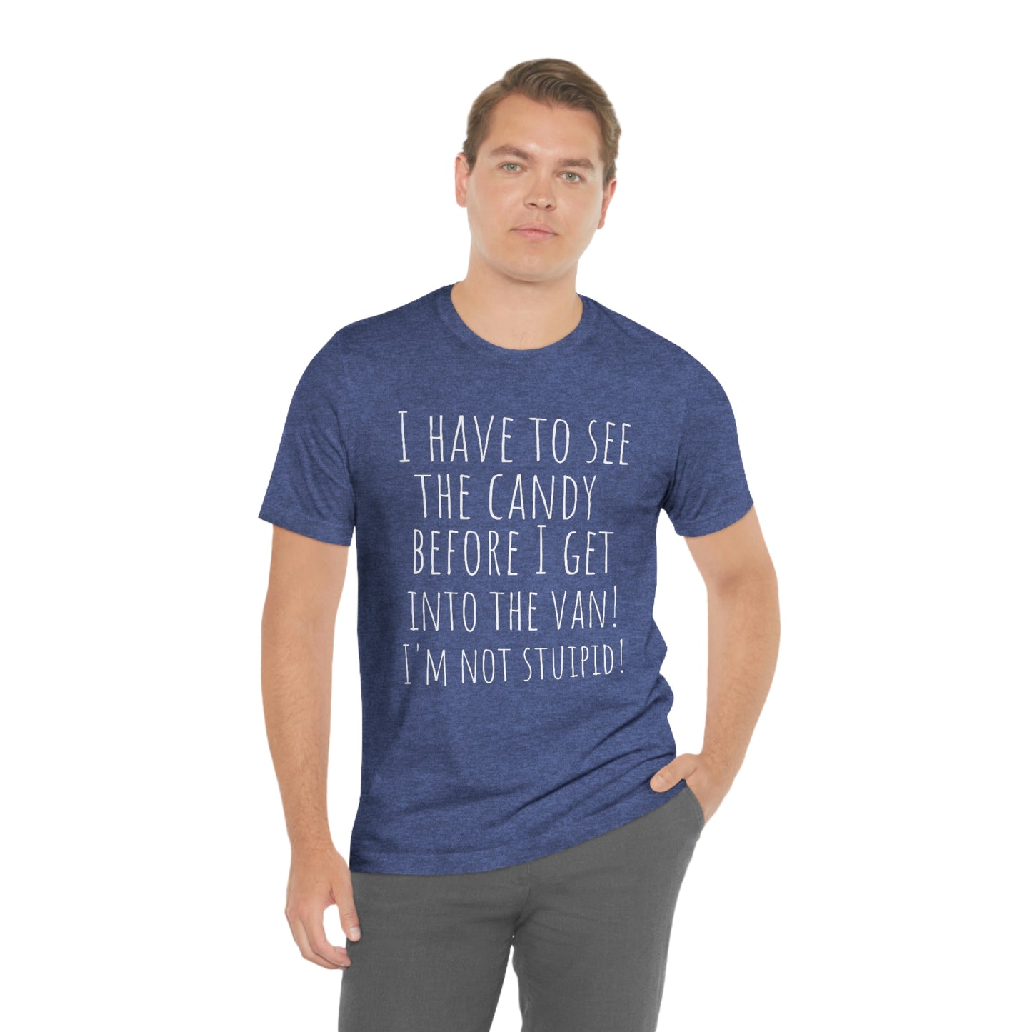 "I have to see the candy before I get into the van! I'm not stupid!" - Regular Cotton - Unisex Jersey Short Sleeve Tee (Bella+Canvas 3001)