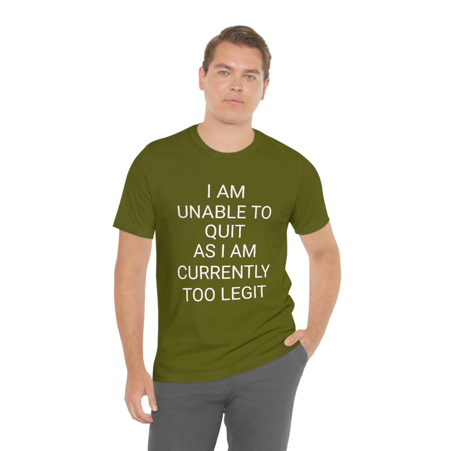 "I am unable to quit, as I am currently too legit" - Regular Cotton - Unisex Jersey Short Sleeve Tee (Bella+Canvas 3001)