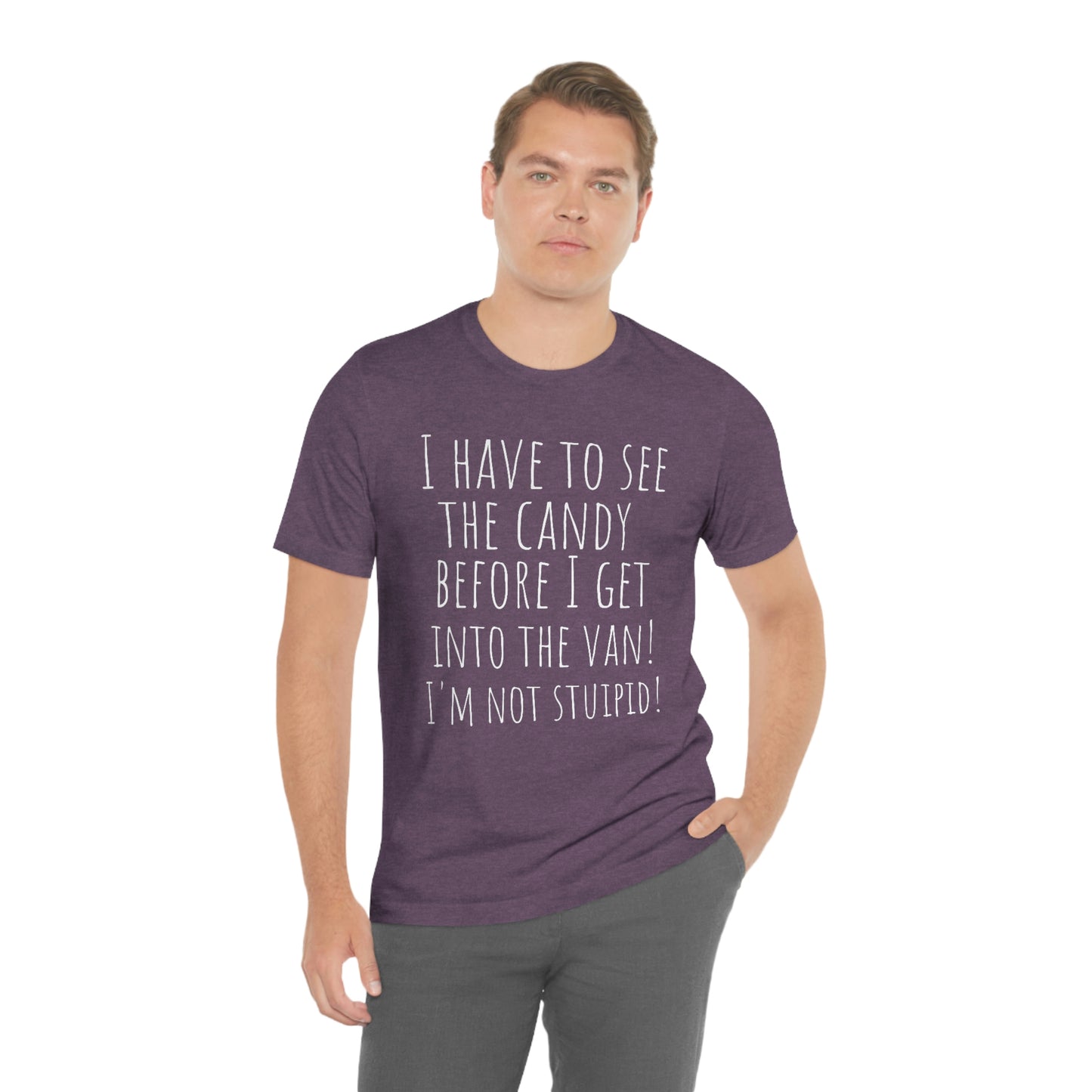 "I have to see the candy before I get into the van! I'm not stupid!" - Regular Cotton - Unisex Jersey Short Sleeve Tee (Bella+Canvas 3001)