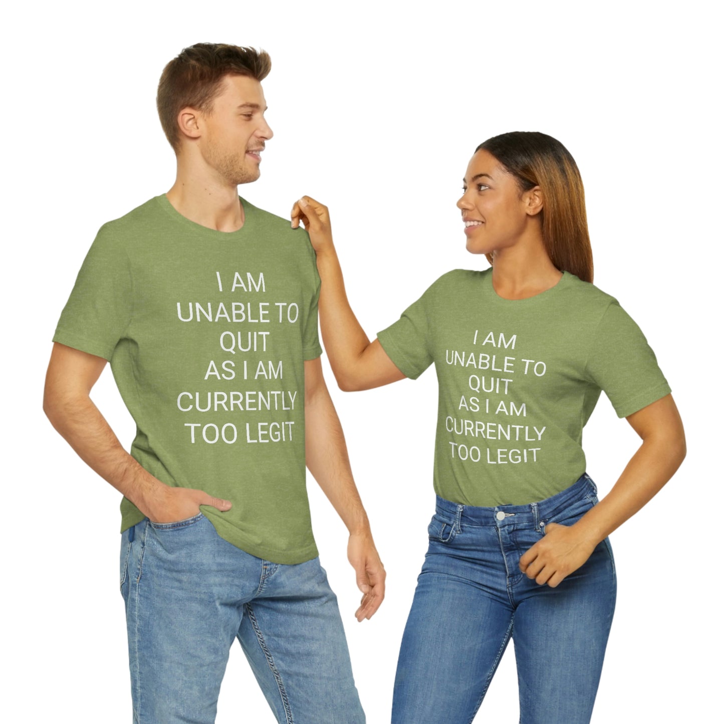 "I am unable to quit, as I am currently too legit" - Regular Cotton - Unisex Jersey Short Sleeve Tee (Bella+Canvas 3001)