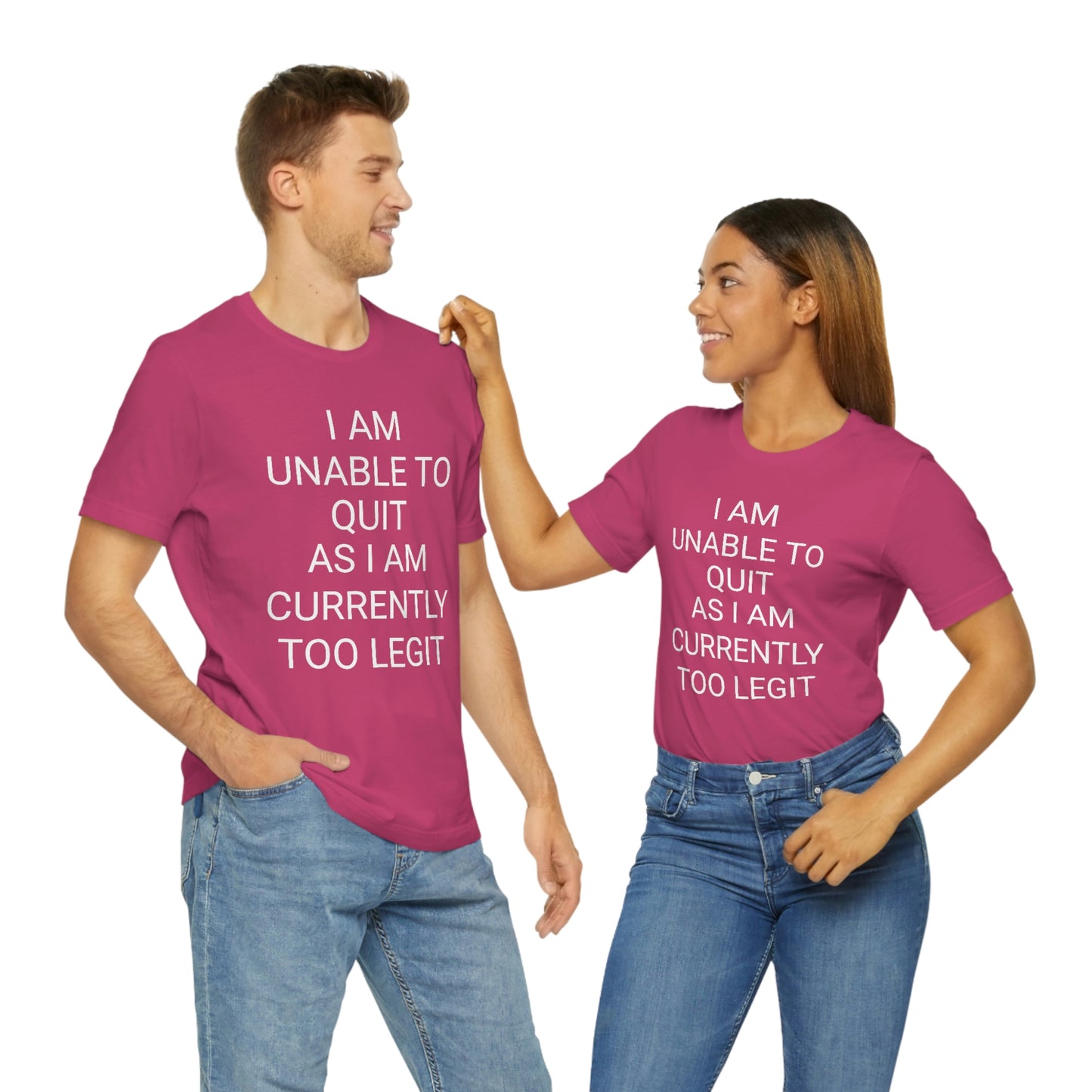 "I am unable to quit, as I am currently too legit" - Regular Cotton - Unisex Jersey Short Sleeve Tee (Bella+Canvas 3001)