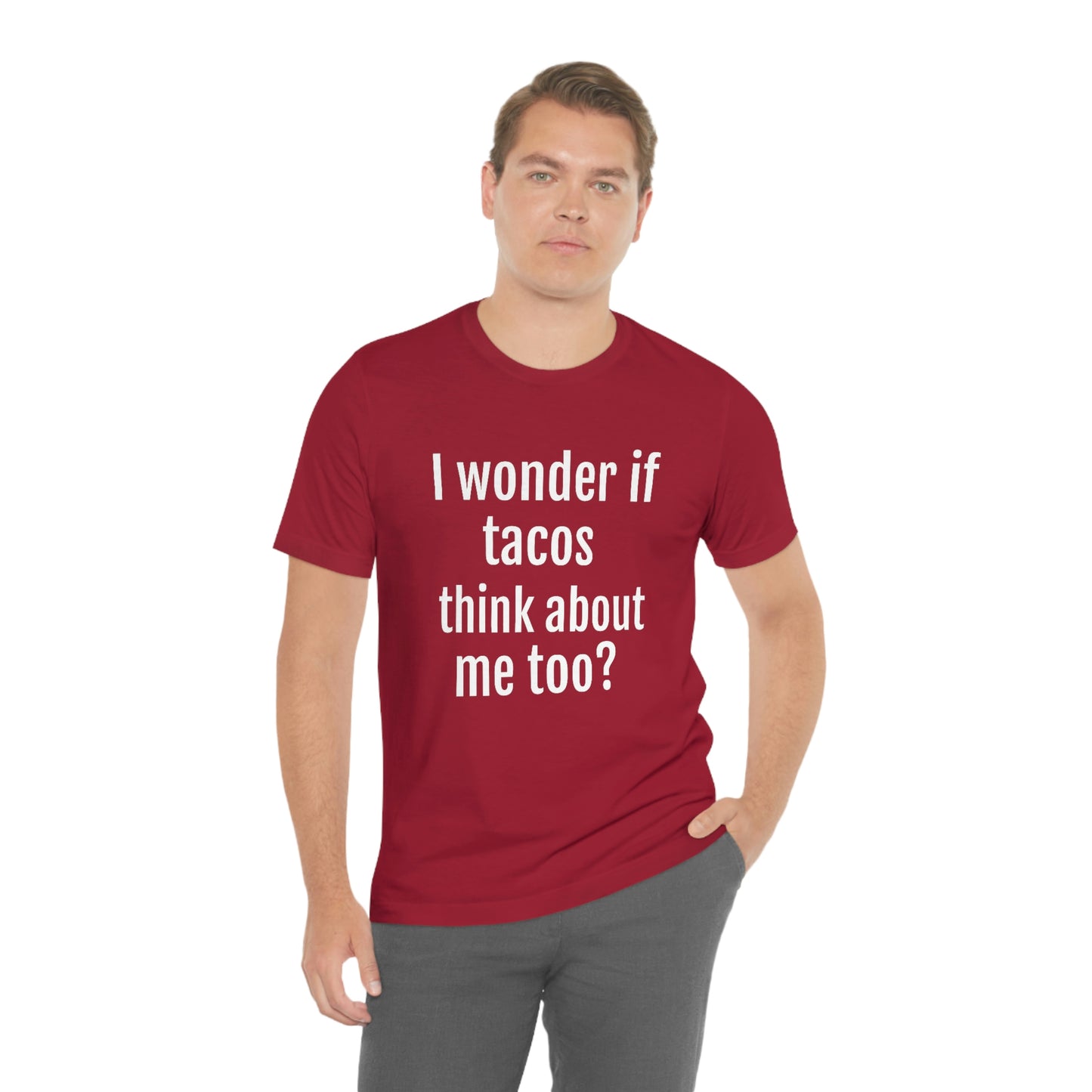 "I wonder if Tacos think about me too?" - Regular Cotton - Unisex Jersey Short Sleeve Tee (Bella+Canvas3001)