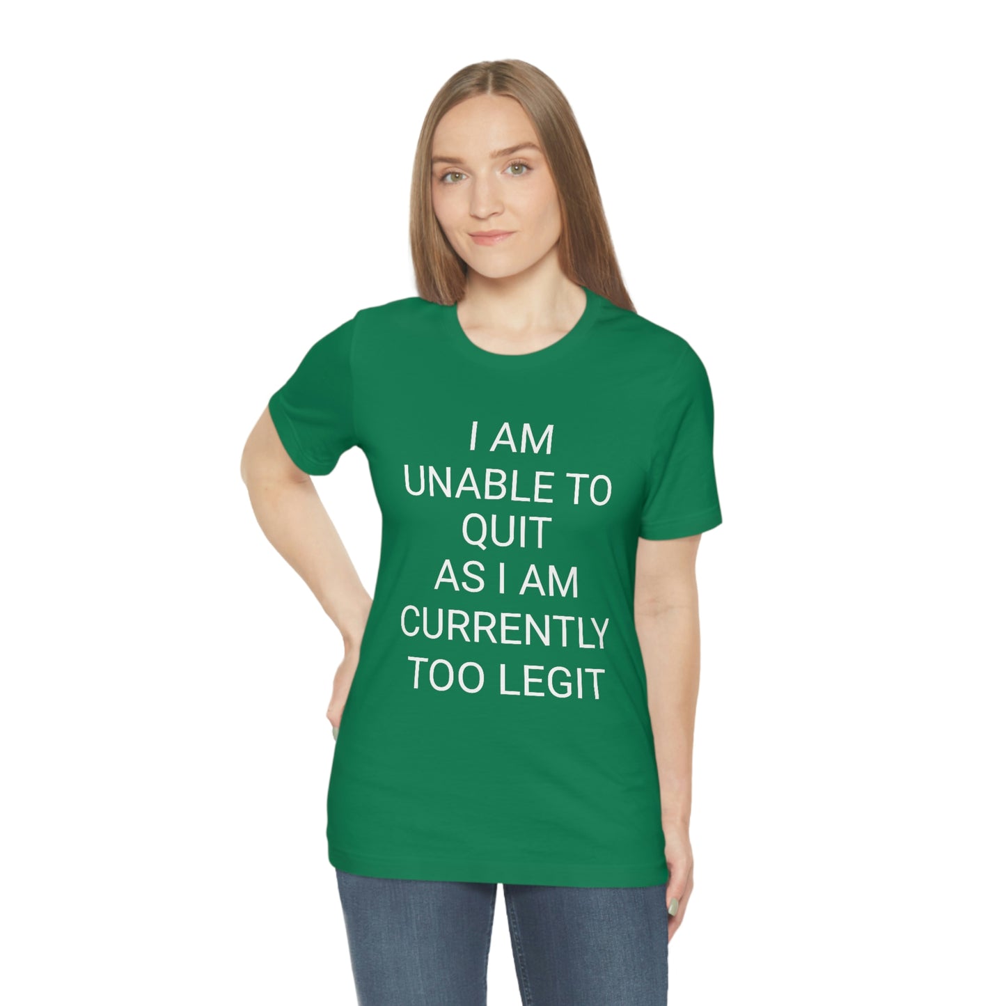 "I am unable to quit, as I am currently too legit" - Regular Cotton - Unisex Jersey Short Sleeve Tee (Bella+Canvas 3001)