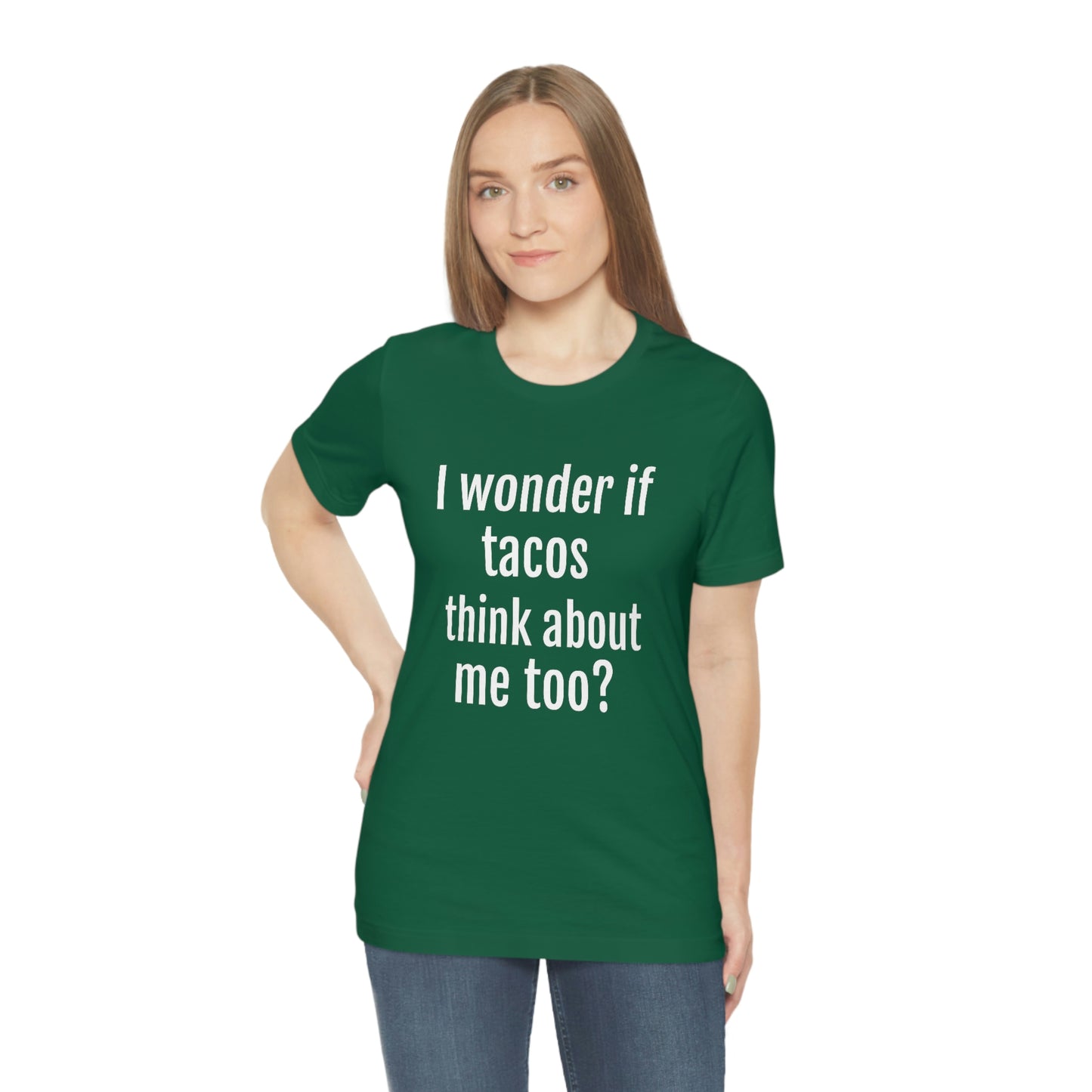 "I wonder if Tacos think about me too?" - Regular Cotton - Unisex Jersey Short Sleeve Tee (Bella+Canvas3001)