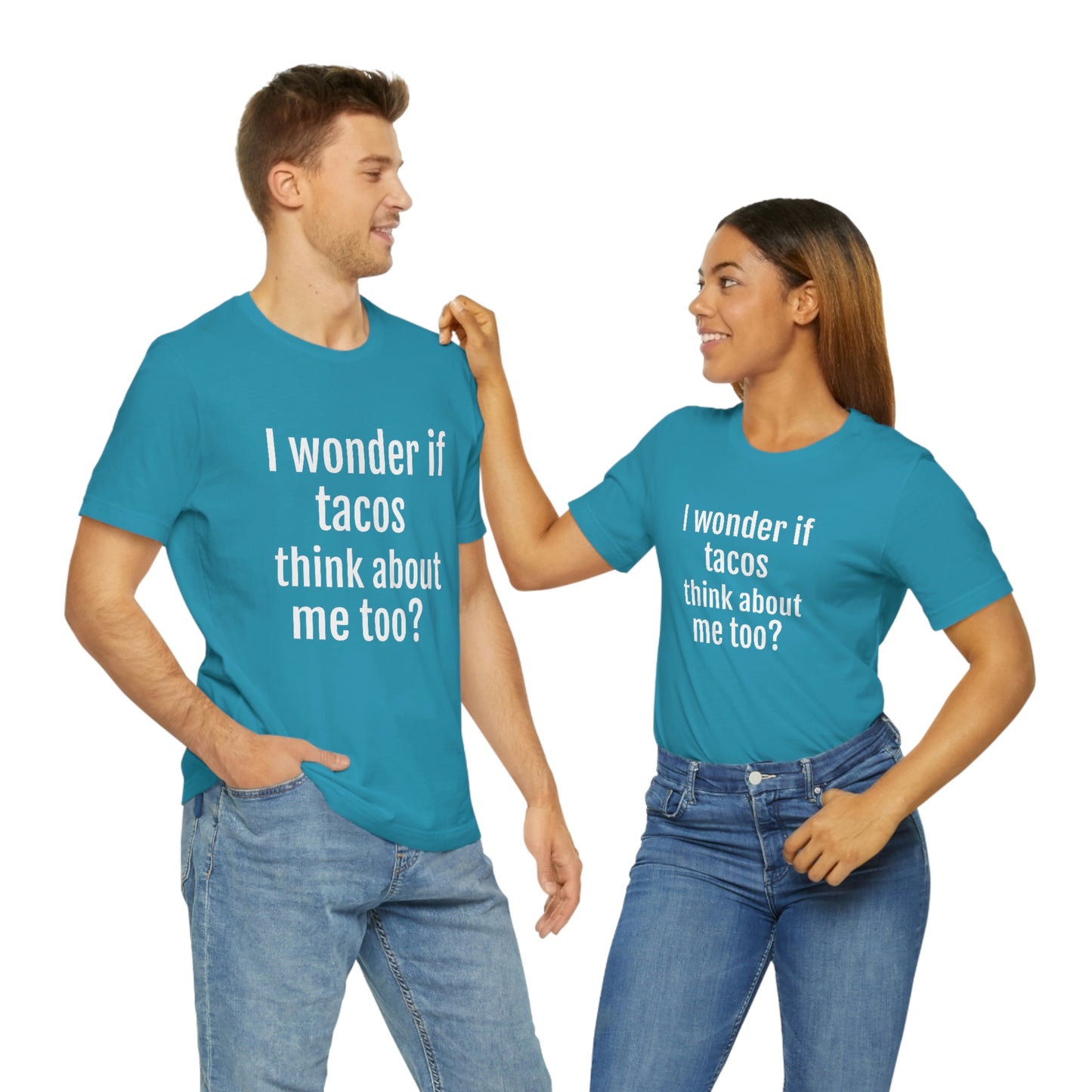"I wonder if Tacos think about me too?" - Regular Cotton - Unisex Jersey Short Sleeve Tee (Bella+Canvas3001)