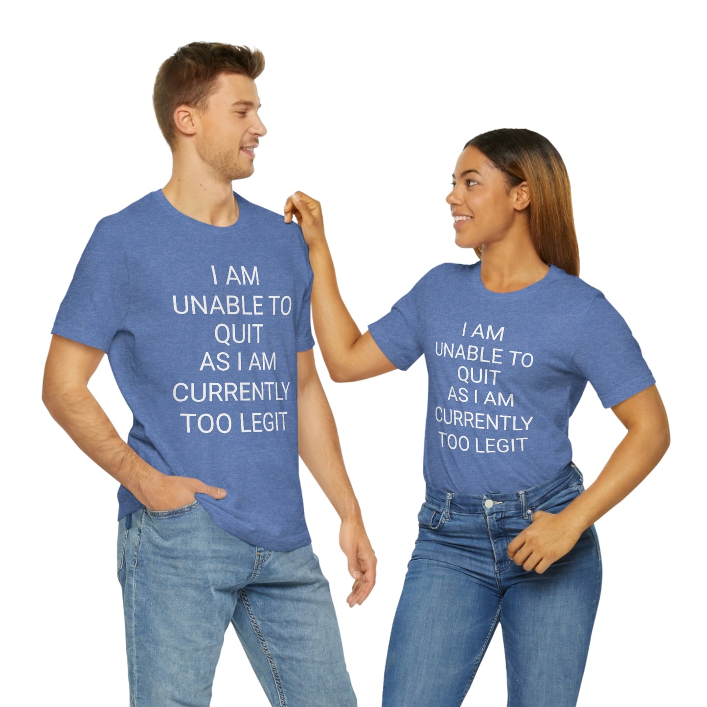 "I am unable to quit, as I am currently too legit" - Regular Cotton - Unisex Jersey Short Sleeve Tee (Bella+Canvas 3001)