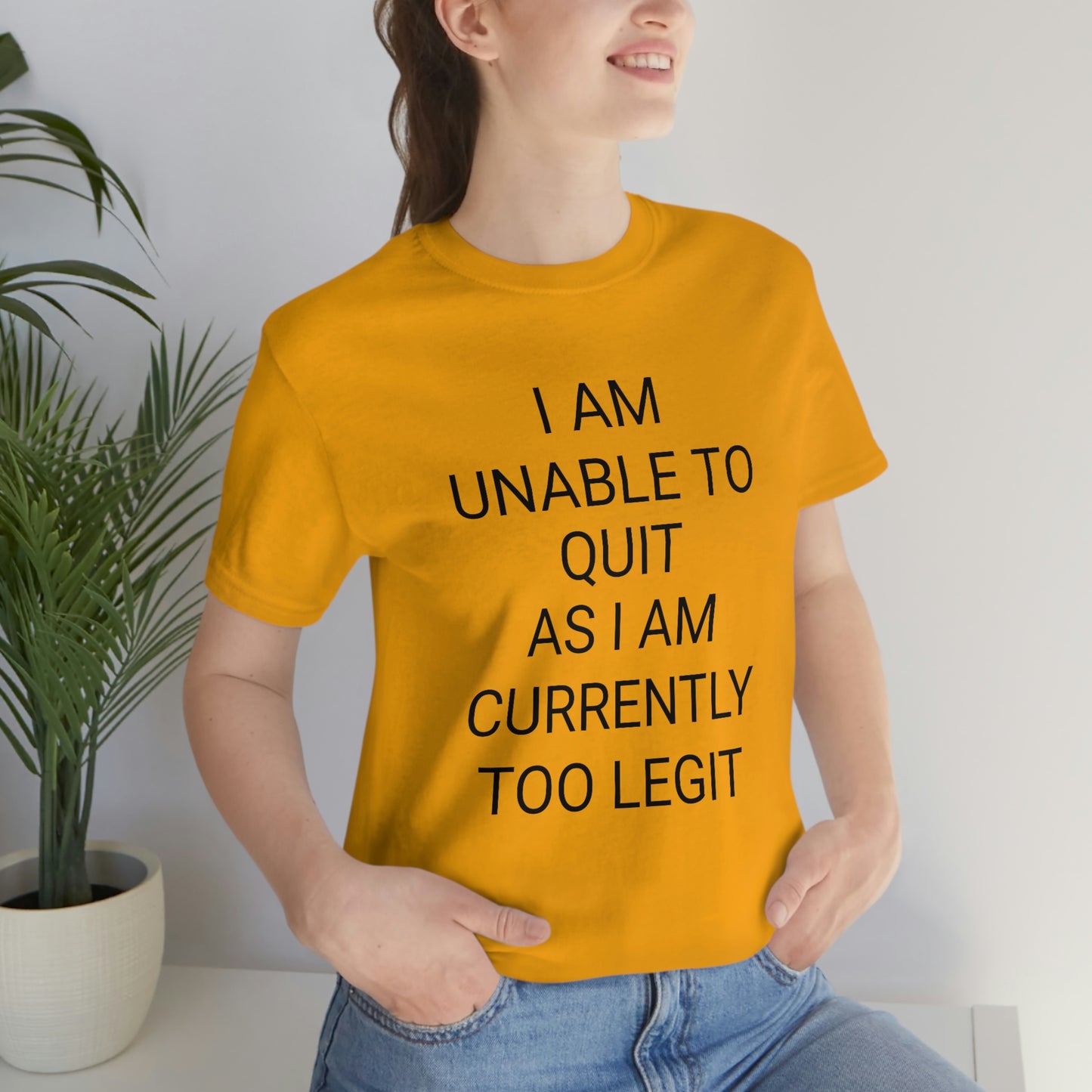 "I am unable to quit, as I am currently too legit" - Regular Cotton - Unisex Jersey Short Sleeve Tee (Bella+Canvas 3001)