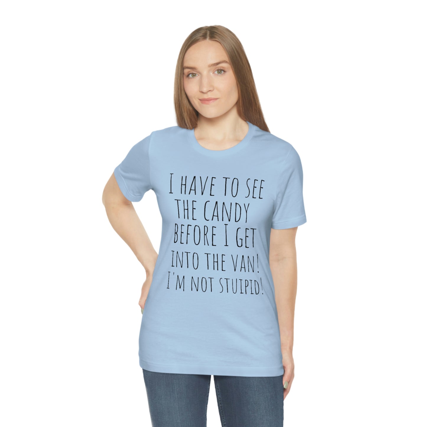 "I have to see the candy before I get into the van! I'm not stupid!" - Regular Cotton - Unisex Jersey Short Sleeve Tee (Bella+Canvas 3001)