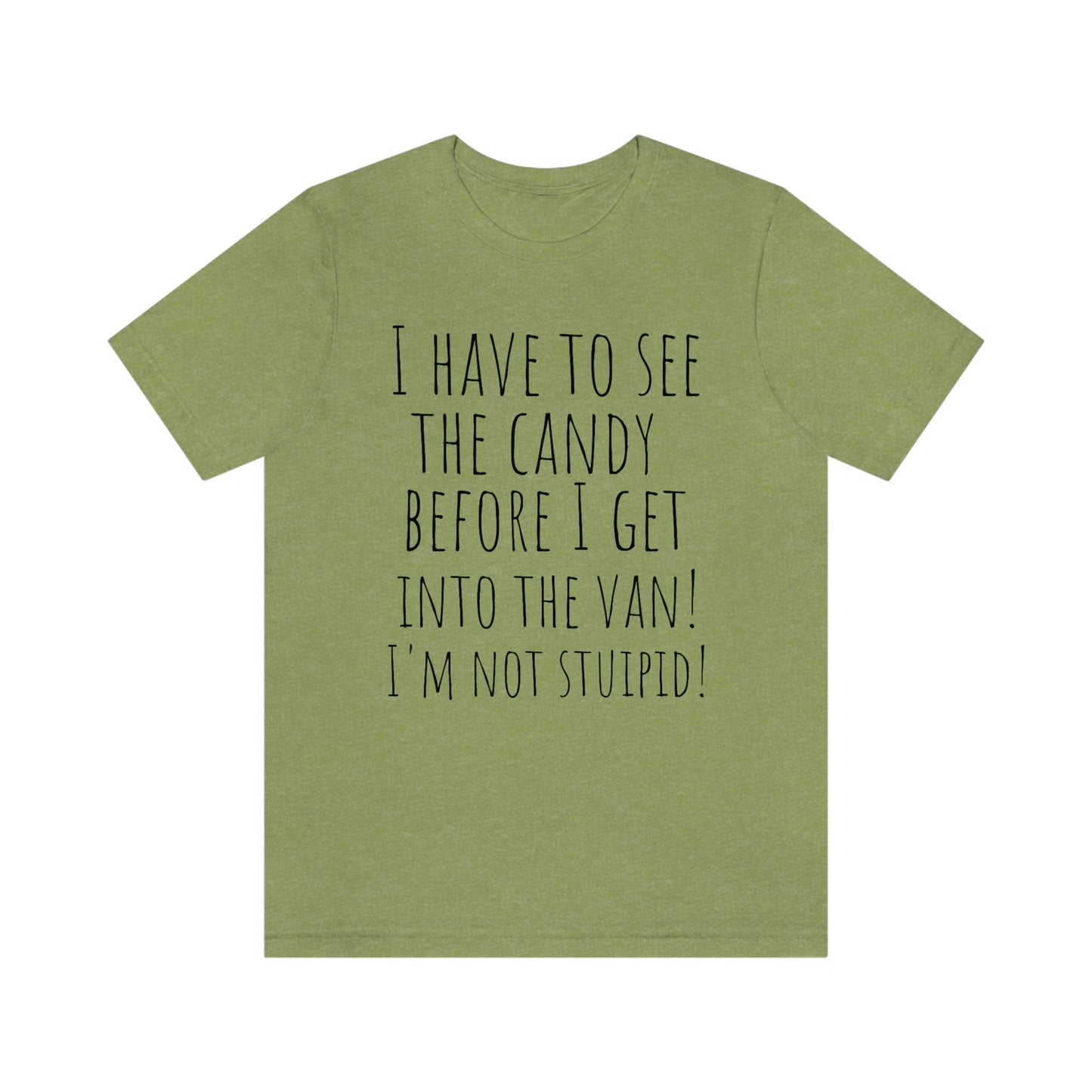 "I have to see the candy before I get into the van! I'm not stupid!" - Regular Cotton - Unisex Jersey Short Sleeve Tee (Bella+Canvas 3001)
