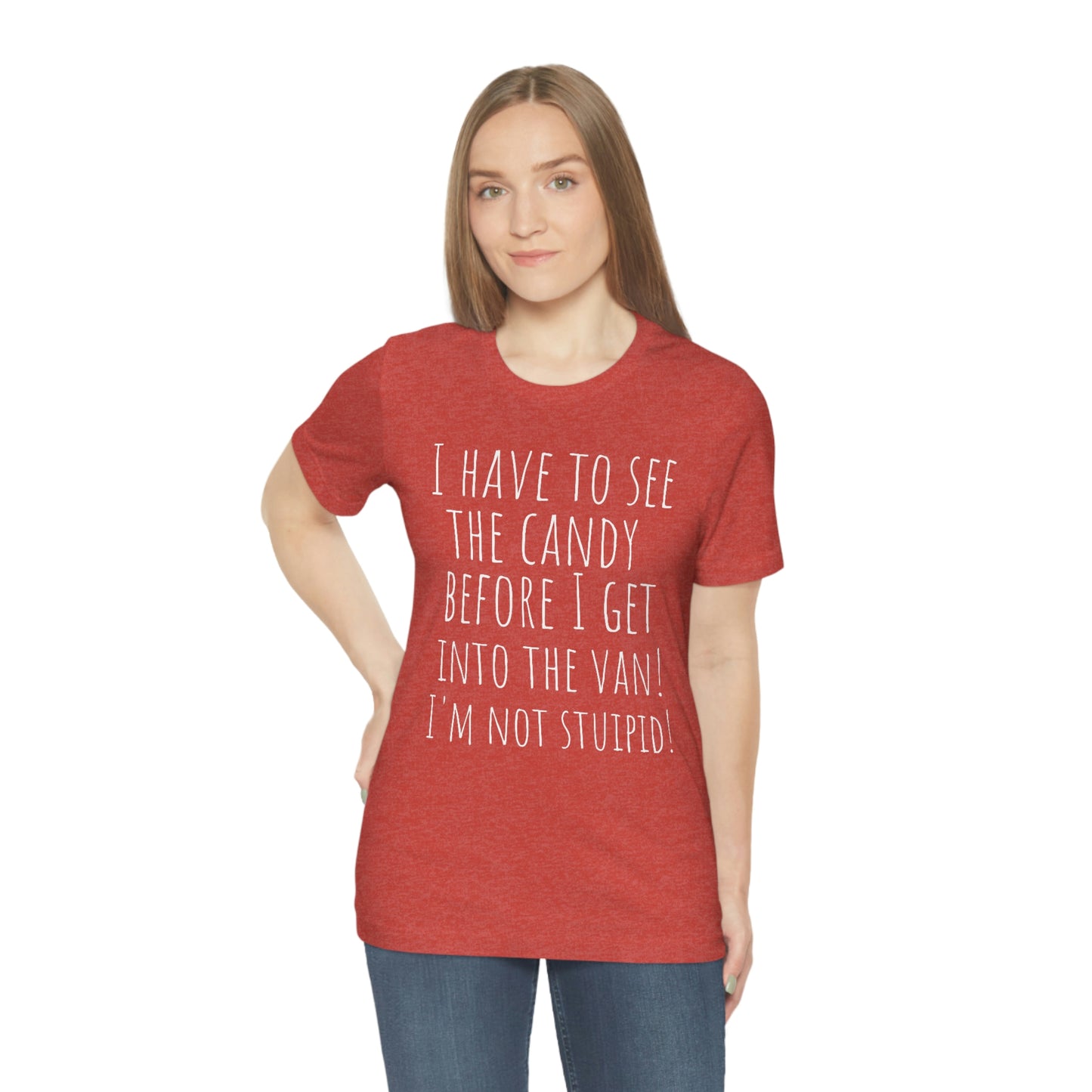 "I have to see the candy before I get into the van! I'm not stupid!" - Regular Cotton - Unisex Jersey Short Sleeve Tee (Bella+Canvas 3001)