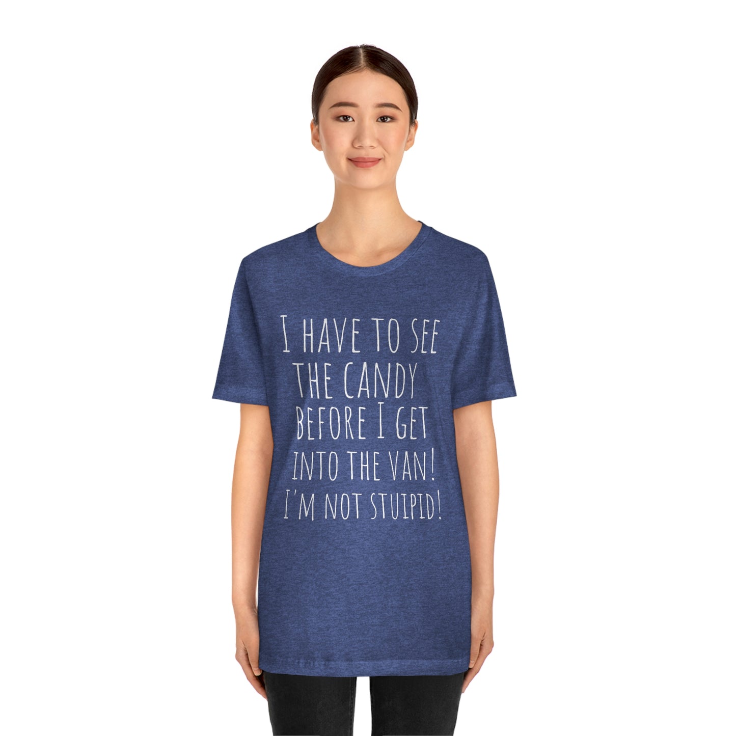 "I have to see the candy before I get into the van! I'm not stupid!" - Regular Cotton - Unisex Jersey Short Sleeve Tee (Bella+Canvas 3001)