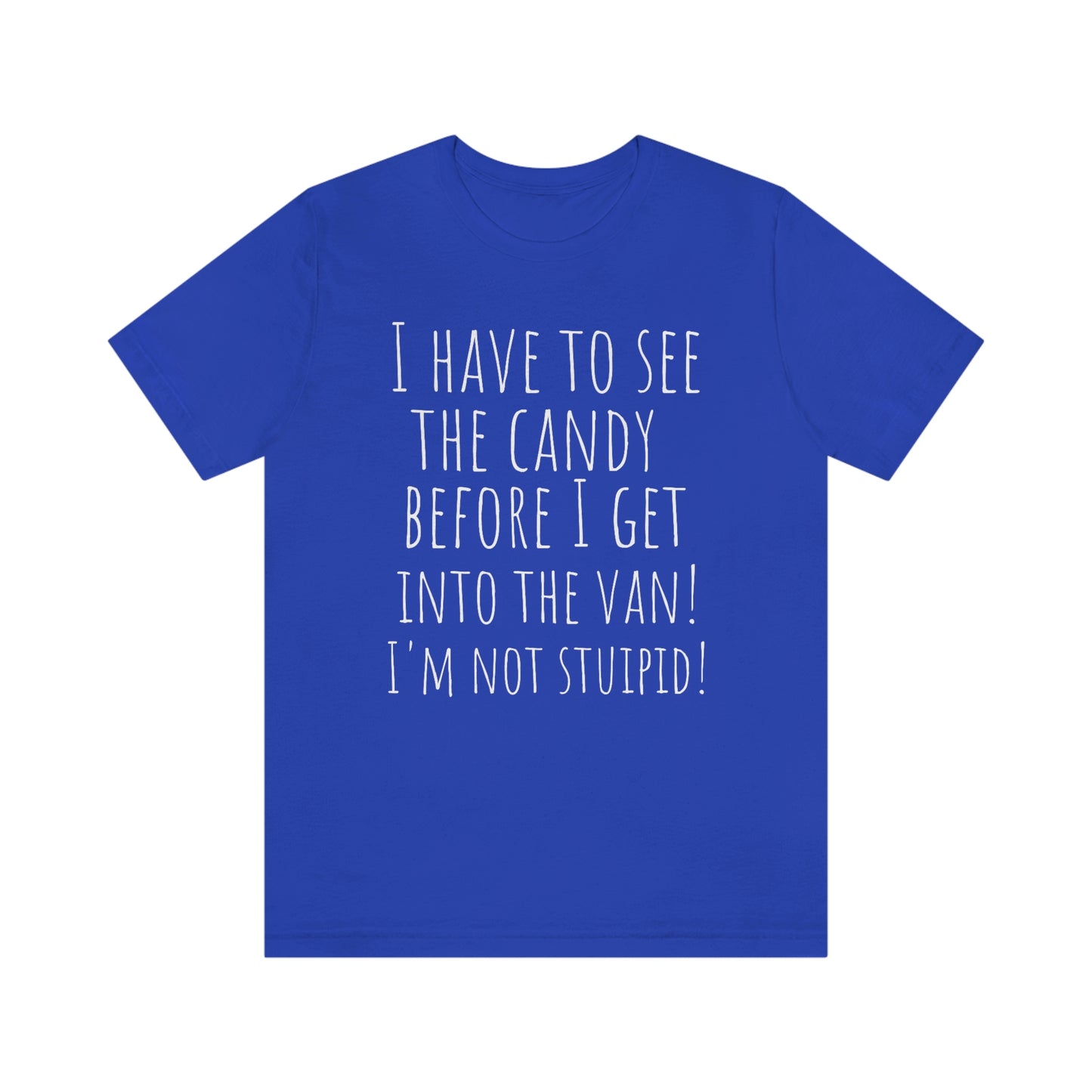 "I have to see the candy before I get into the van! I'm not stupid!" - Regular Cotton - Unisex Jersey Short Sleeve Tee (Bella+Canvas 3001)