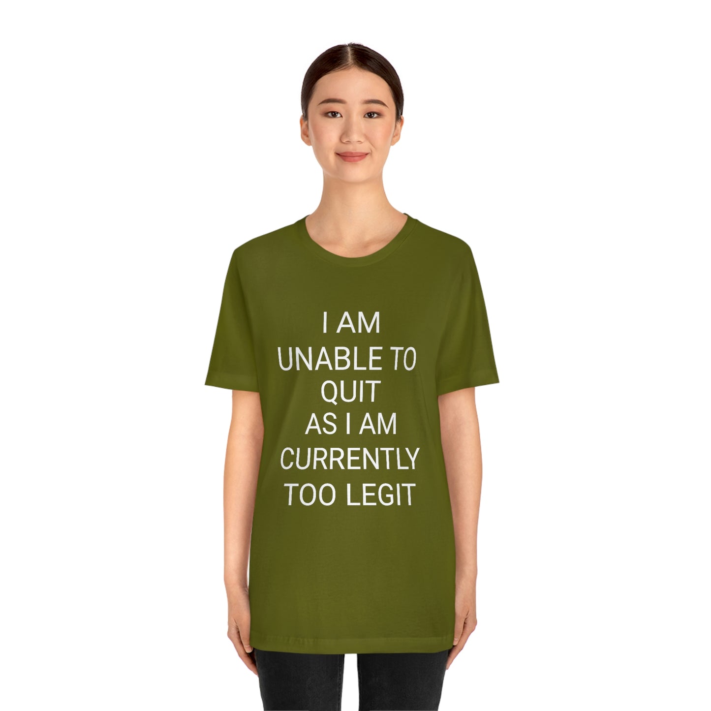 "I am unable to quit, as I am currently too legit" - Regular Cotton - Unisex Jersey Short Sleeve Tee (Bella+Canvas 3001)