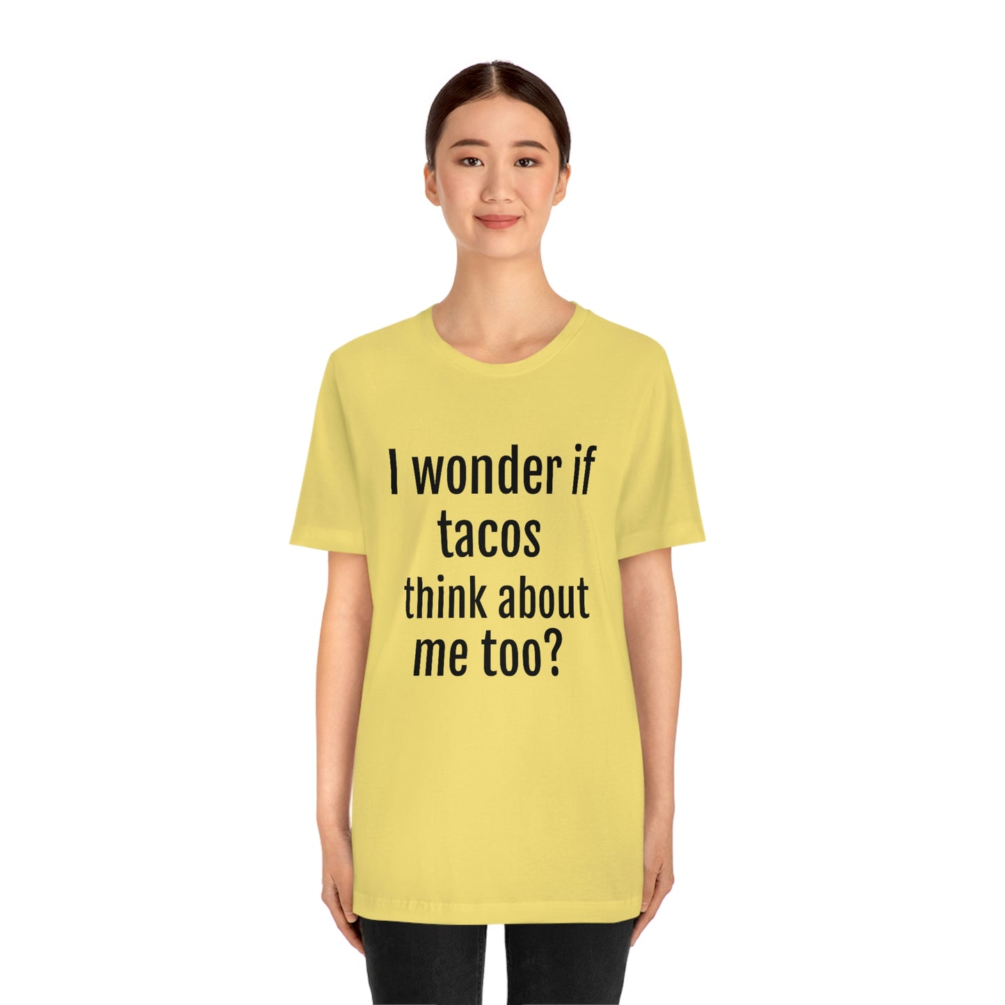 "I wonder if Tacos think about me too?" - Regular Cotton - Unisex Jersey Short Sleeve Tee (Bella+Canvas3001)