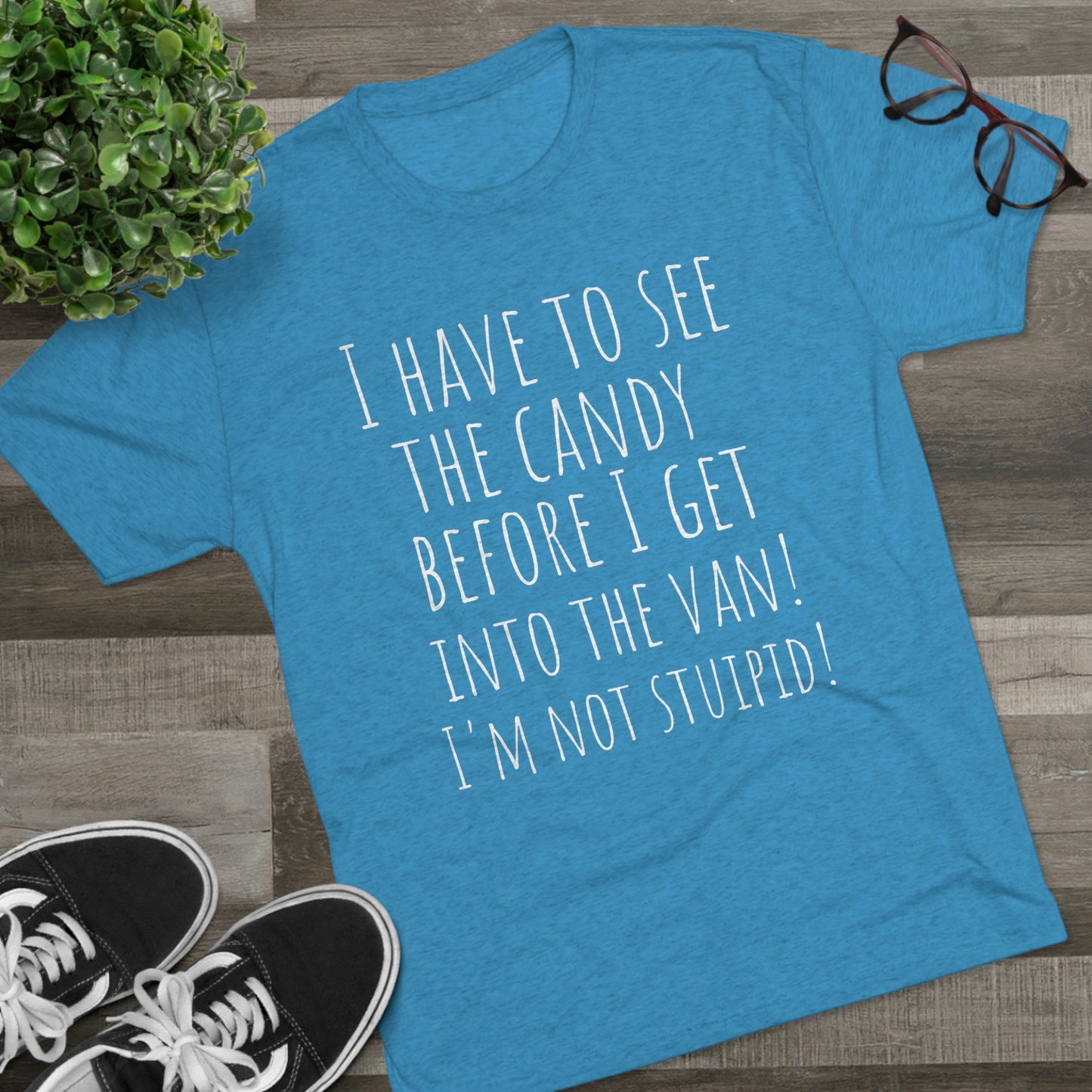"I have to see the candy before I get into the van! I'm not stupid!" - PREMIUM SOFT - Unisex Tri-Blend Crew Tee (Next Level 6010)