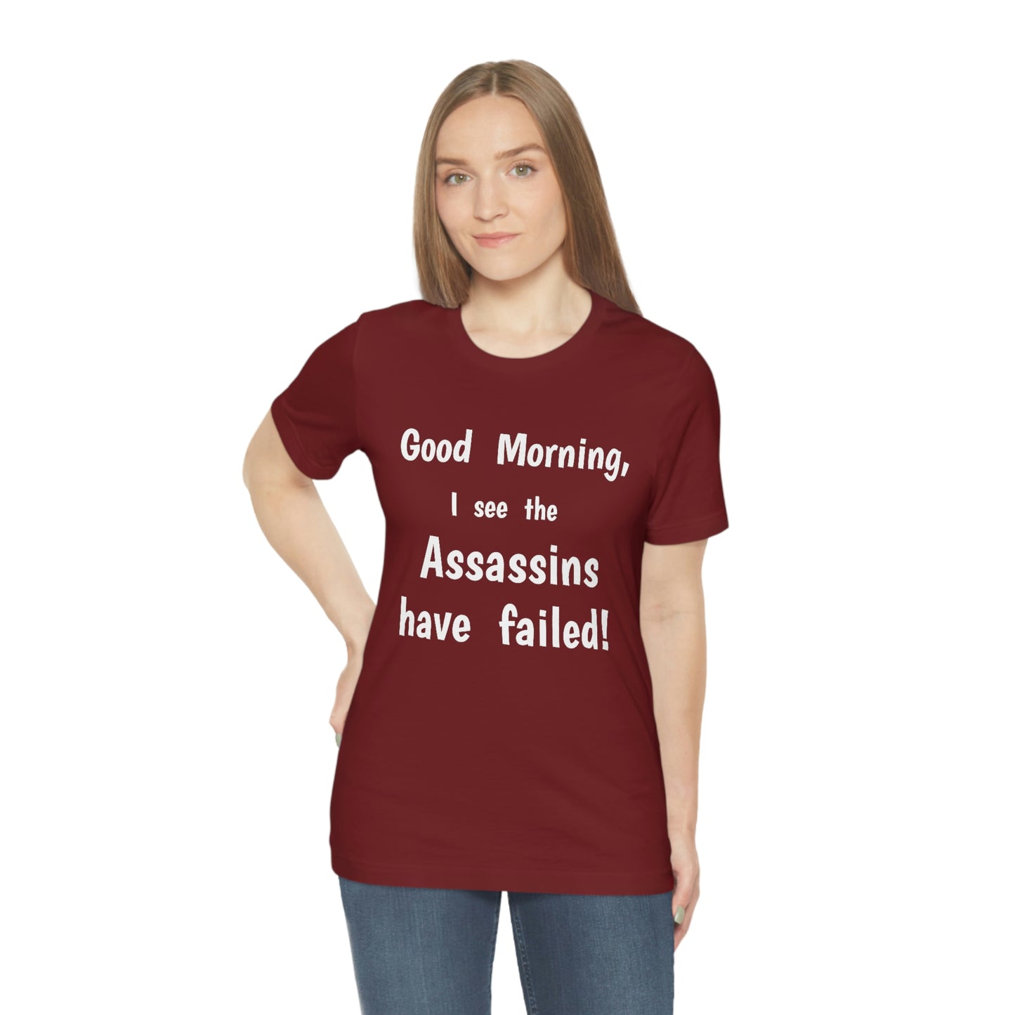 "Good Morning, I see the assassins have failed!" - Regular Cotton - Unisex Jersey Short Sleeve Tee (Bella+Canvas 3001)