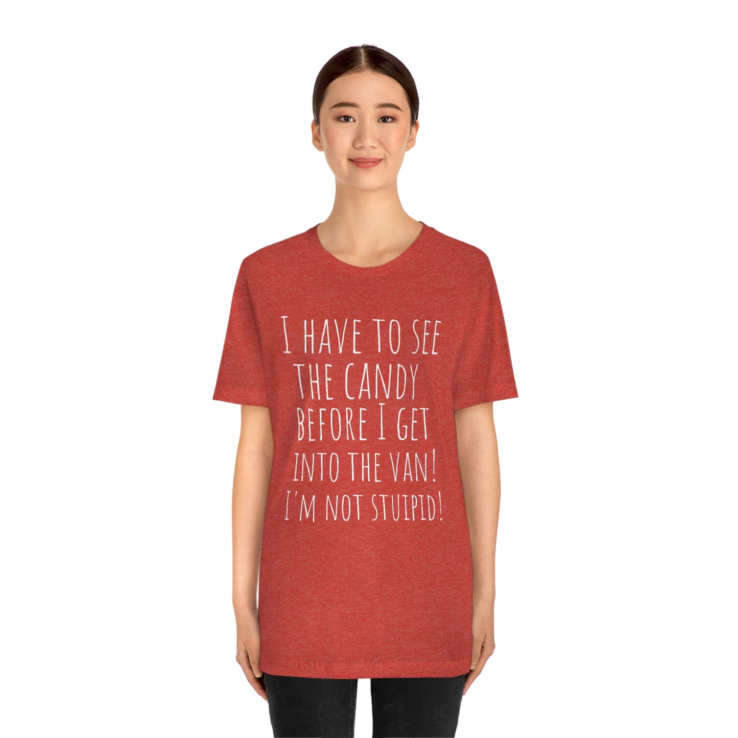 "I have to see the candy before I get into the van! I'm not stupid!" - Regular Cotton - Unisex Jersey Short Sleeve Tee (Bella+Canvas 3001)