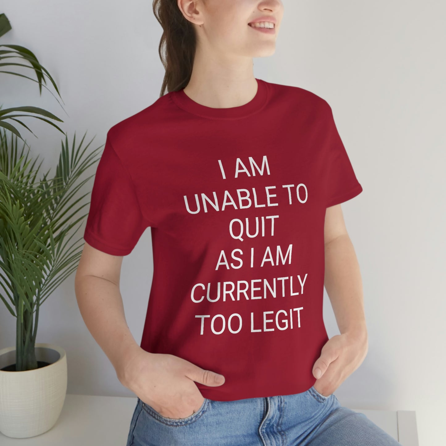 "I am unable to quit, as I am currently too legit" - Regular Cotton - Unisex Jersey Short Sleeve Tee (Bella+Canvas 3001)