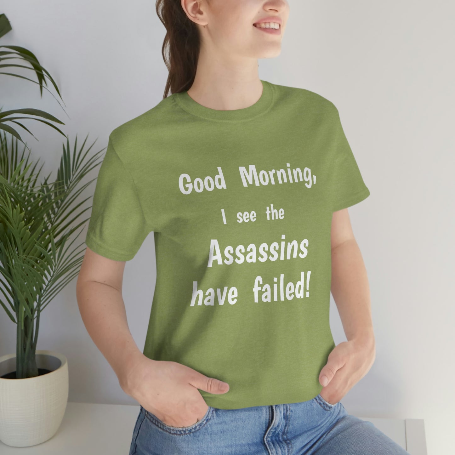 "Good Morning, I see the assassins have failed!" - Regular Cotton - Unisex Jersey Short Sleeve Tee (Bella+Canvas 3001)