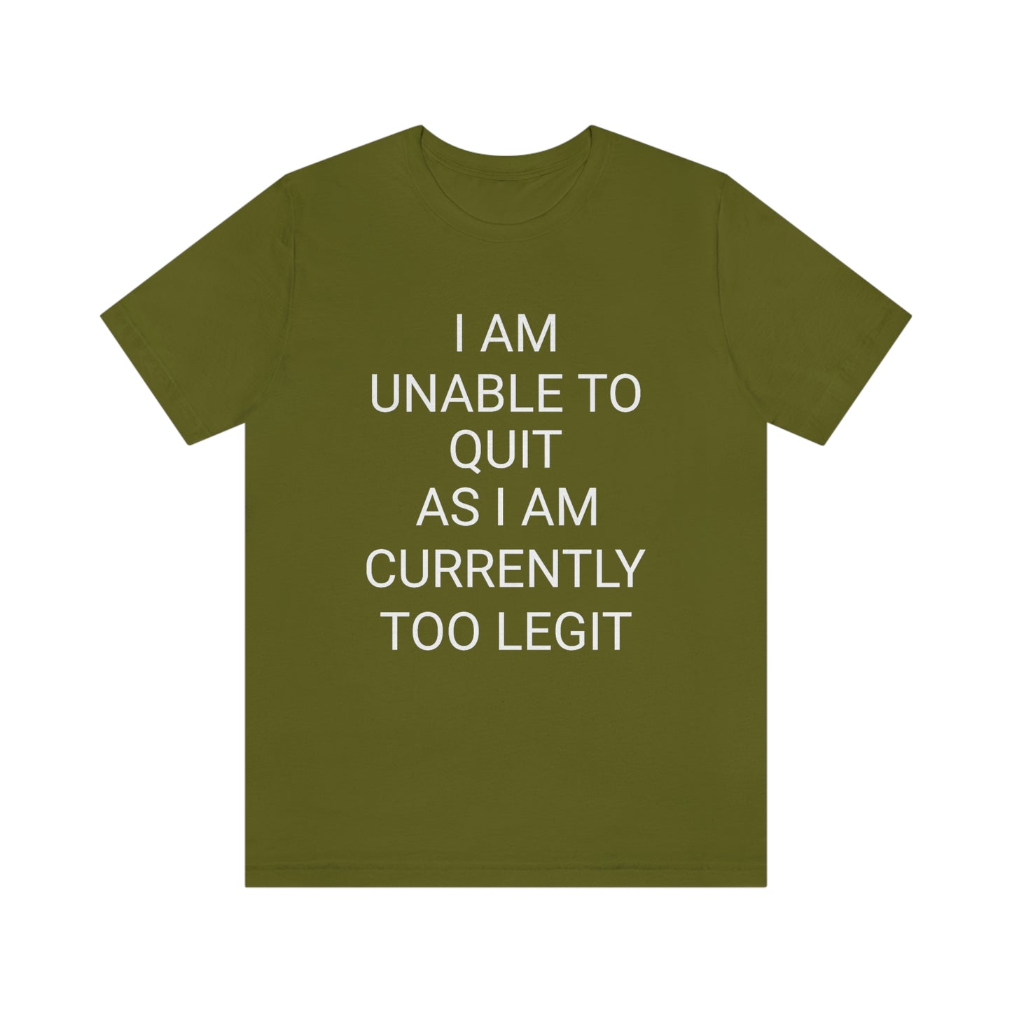 "I am unable to quit, as I am currently too legit" - Regular Cotton - Unisex Jersey Short Sleeve Tee (Bella+Canvas 3001)