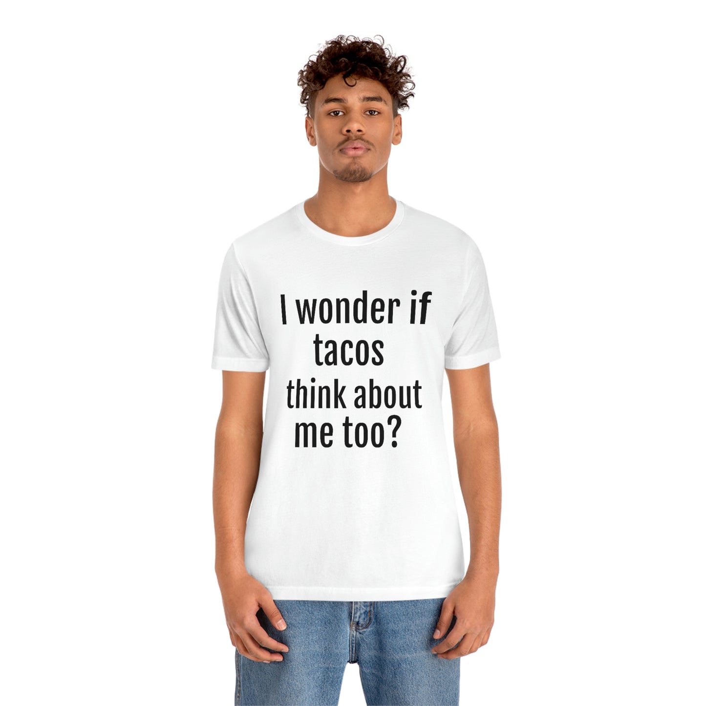 "I wonder if Tacos think about me too?" - Regular Cotton - Unisex Jersey Short Sleeve Tee (Bella+Canvas3001)