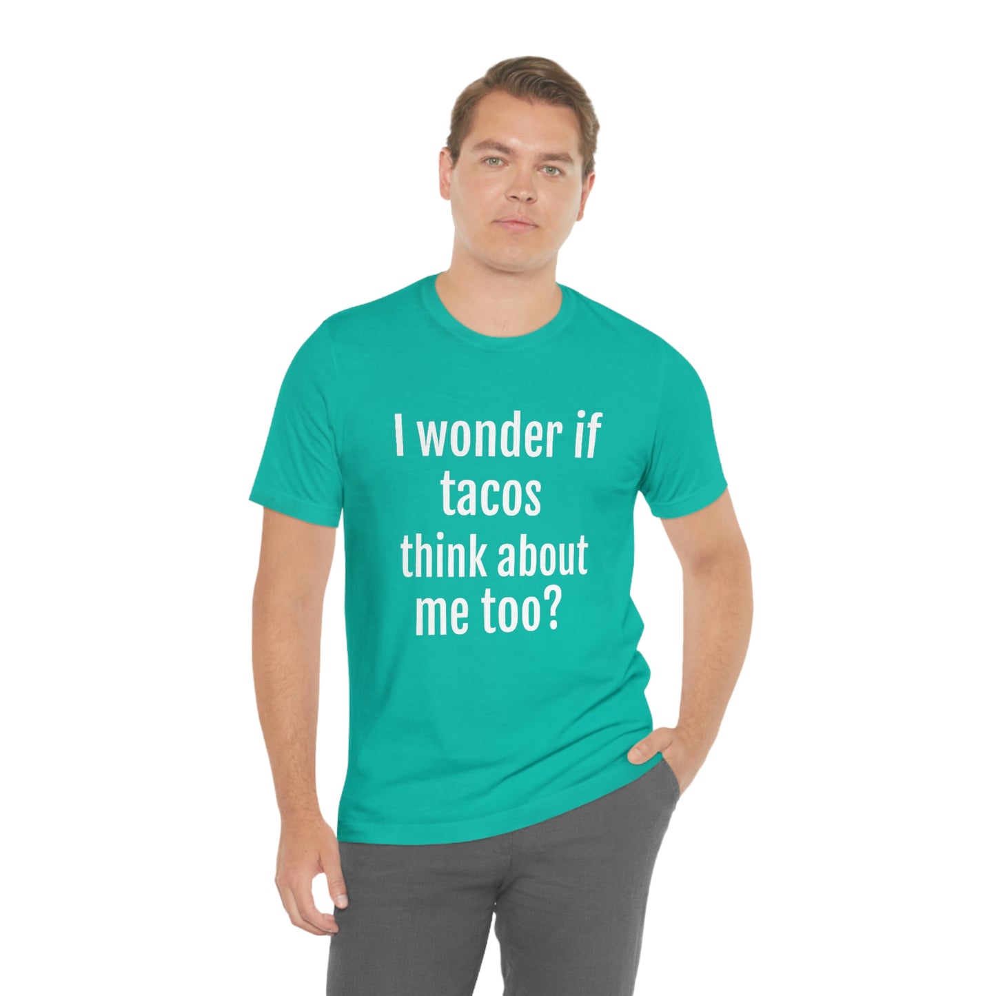"I wonder if Tacos think about me too?" - Regular Cotton - Unisex Jersey Short Sleeve Tee (Bella+Canvas3001)