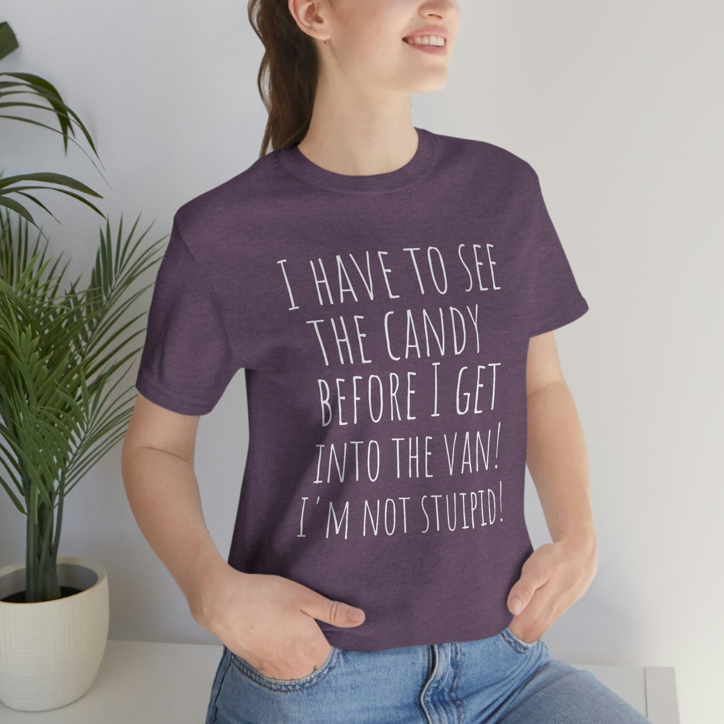 "I have to see the candy before I get into the van! I'm not stupid!" - Regular Cotton - Unisex Jersey Short Sleeve Tee (Bella+Canvas 3001)