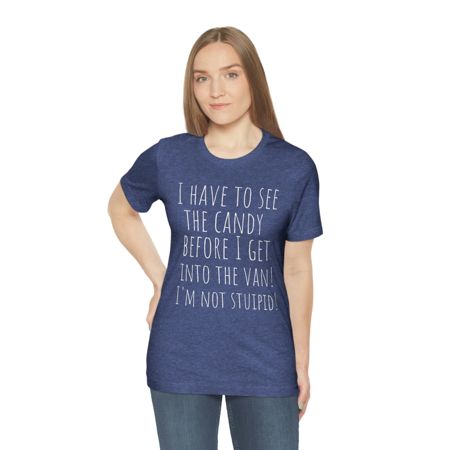"I have to see the candy before I get into the van! I'm not stupid!" - Regular Cotton - Unisex Jersey Short Sleeve Tee (Bella+Canvas 3001)