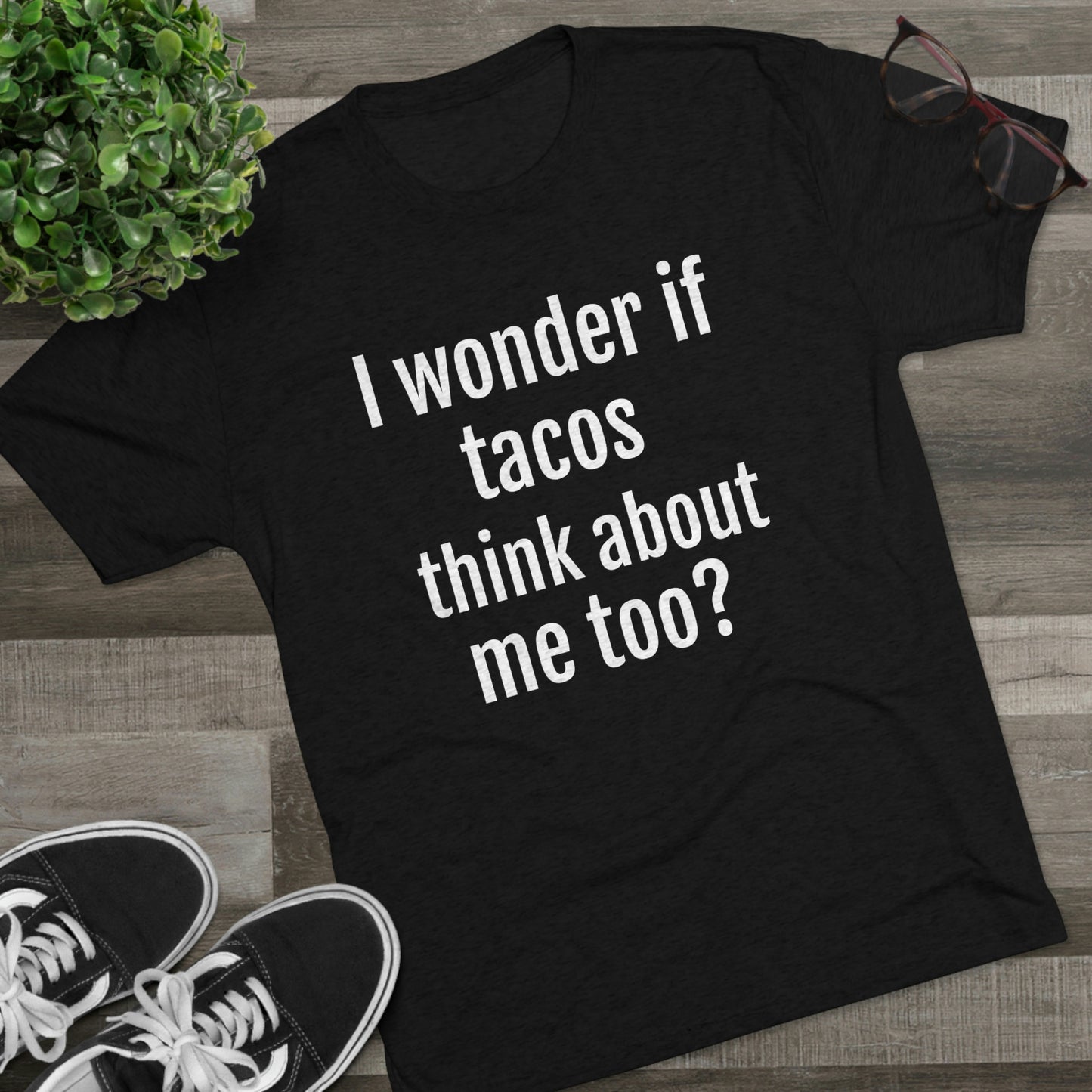 'I wonder if tacos think about me too?' - PREMIUM SOFT - Unisex Tri-Blend Crew Tee (Next Level 6010)