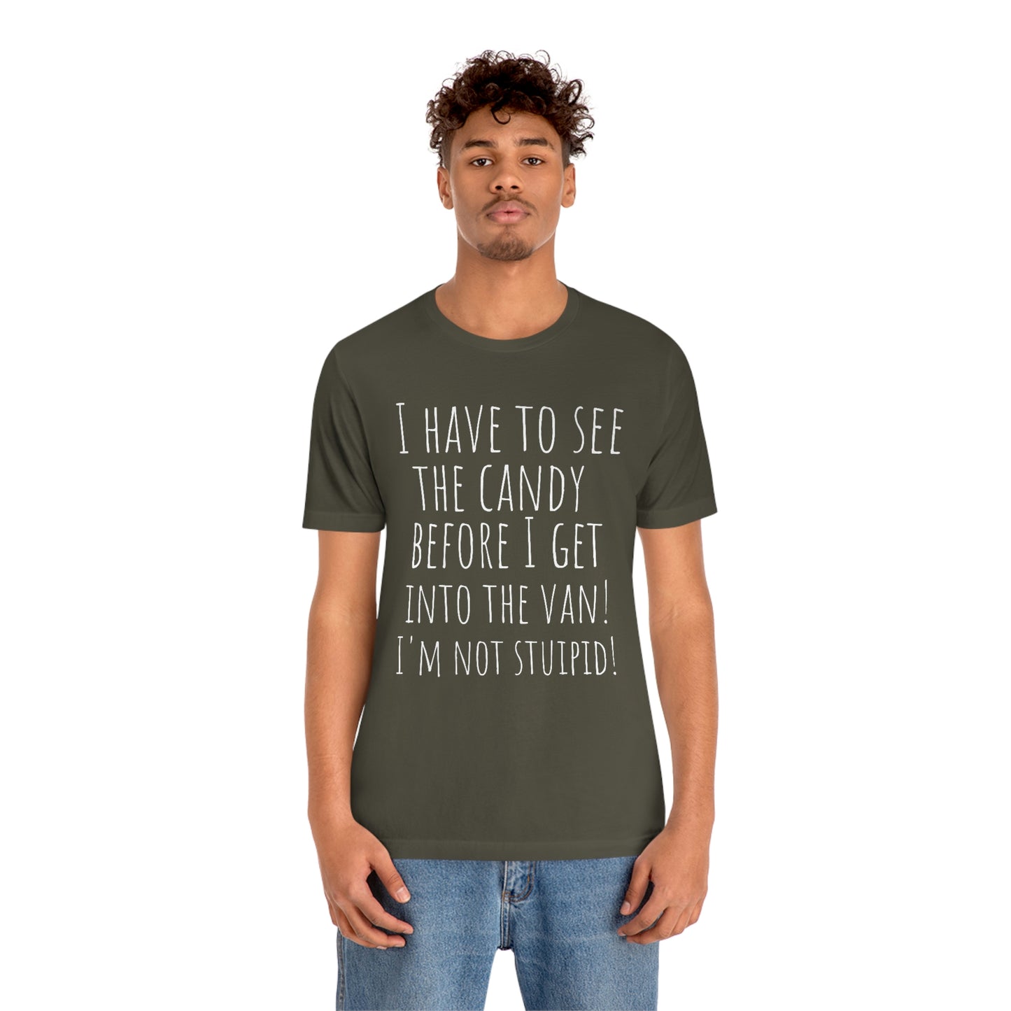 "I have to see the candy before I get into the van! I'm not stupid!" - Regular Cotton - Unisex Jersey Short Sleeve Tee (Bella+Canvas 3001)