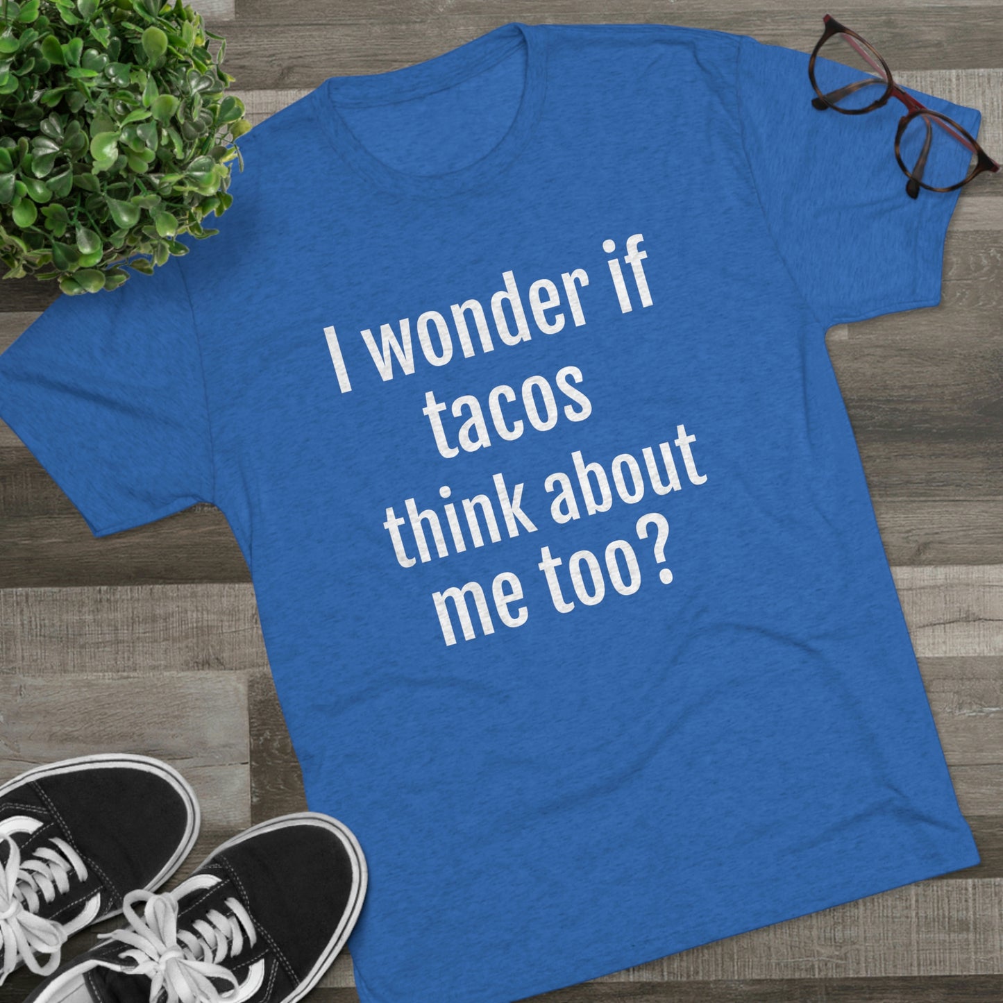 'I wonder if tacos think about me too?' - PREMIUM SOFT - Unisex Tri-Blend Crew Tee (Next Level 6010)