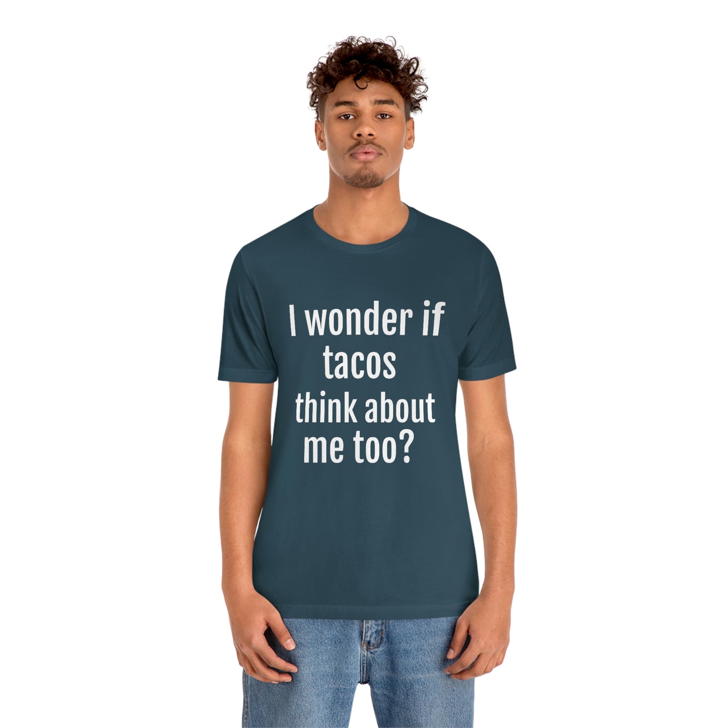 "I wonder if Tacos think about me too?" - Regular Cotton - Unisex Jersey Short Sleeve Tee (Bella+Canvas3001)