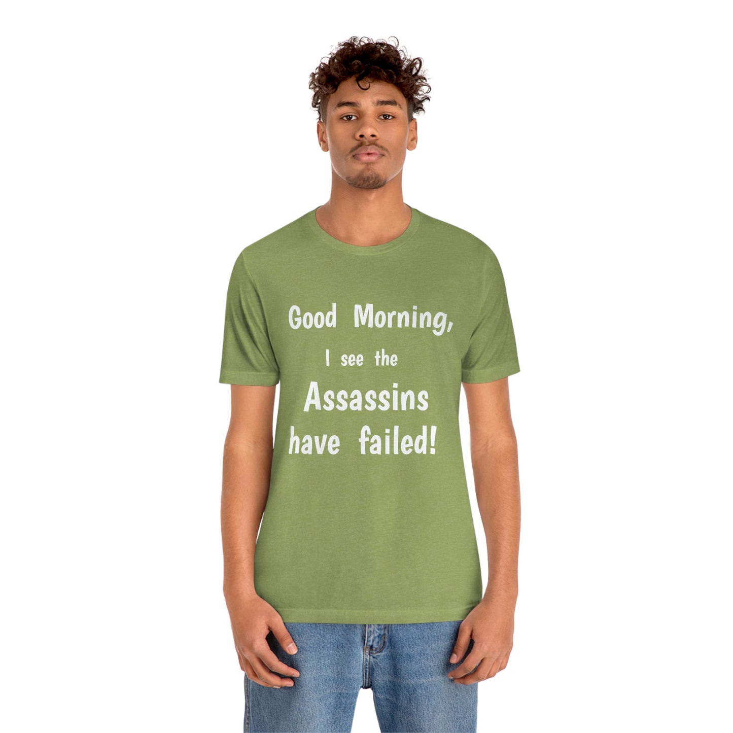 "Good Morning, I see the assassins have failed!" - Regular Cotton - Unisex Jersey Short Sleeve Tee (Bella+Canvas 3001)