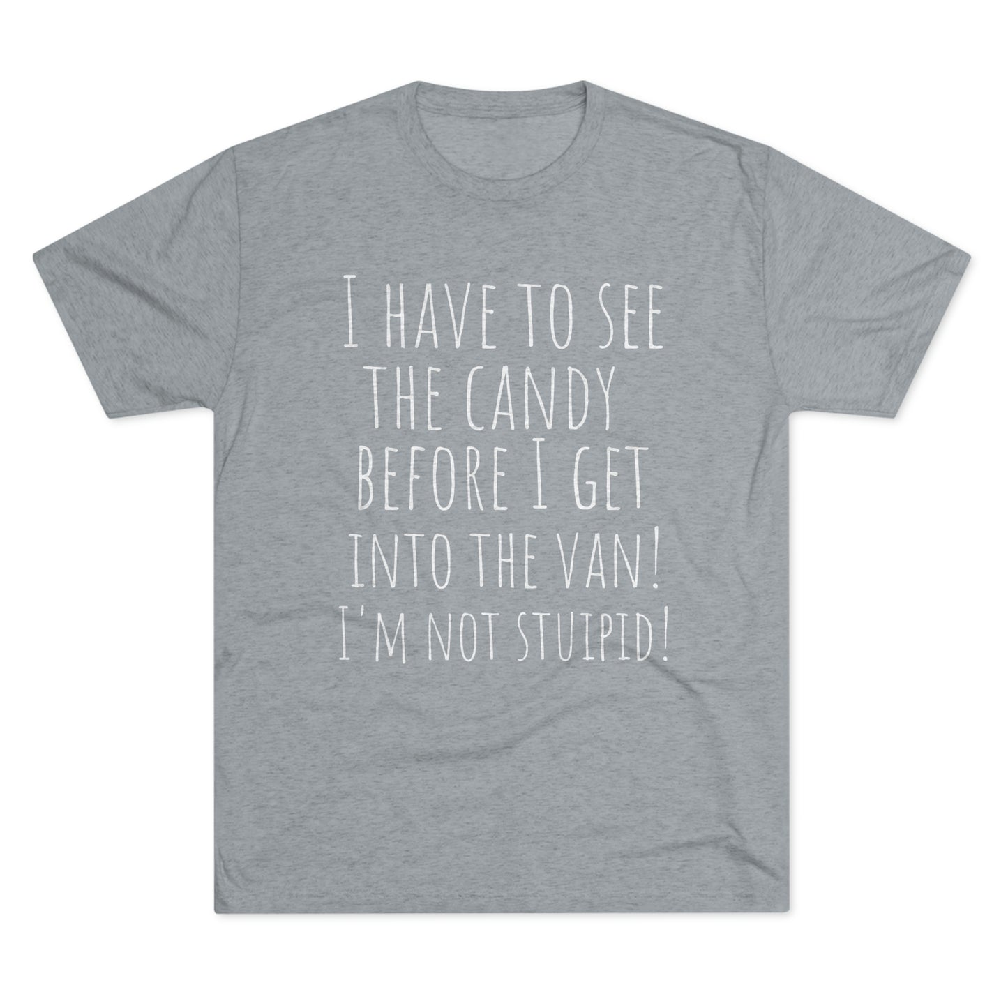 "I have to see the candy before I get into the van! I'm not stupid!" - PREMIUM SOFT - Unisex Tri-Blend Crew Tee (Next Level 6010)