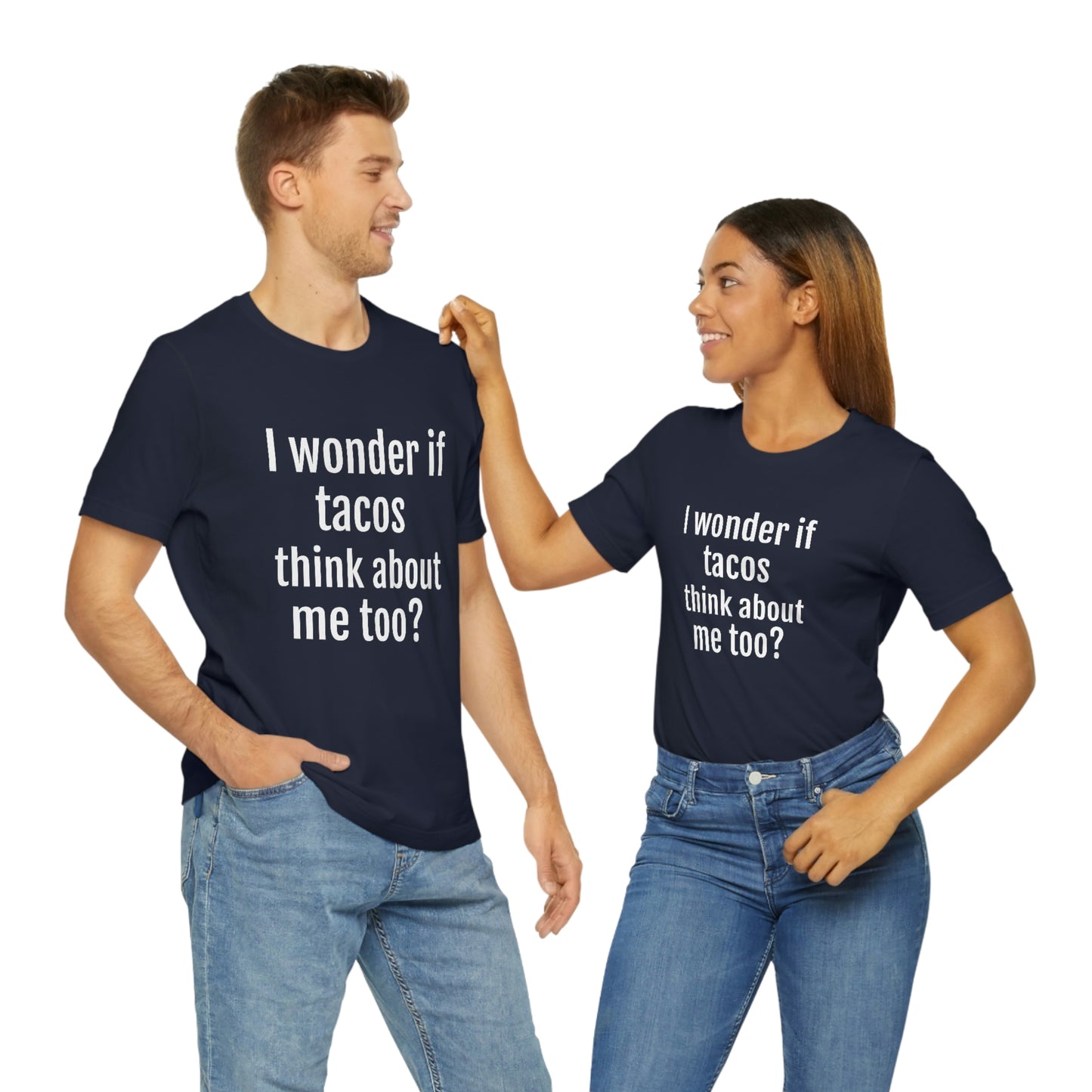 "I wonder if Tacos think about me too?" - Regular Cotton - Unisex Jersey Short Sleeve Tee (Bella+Canvas3001)