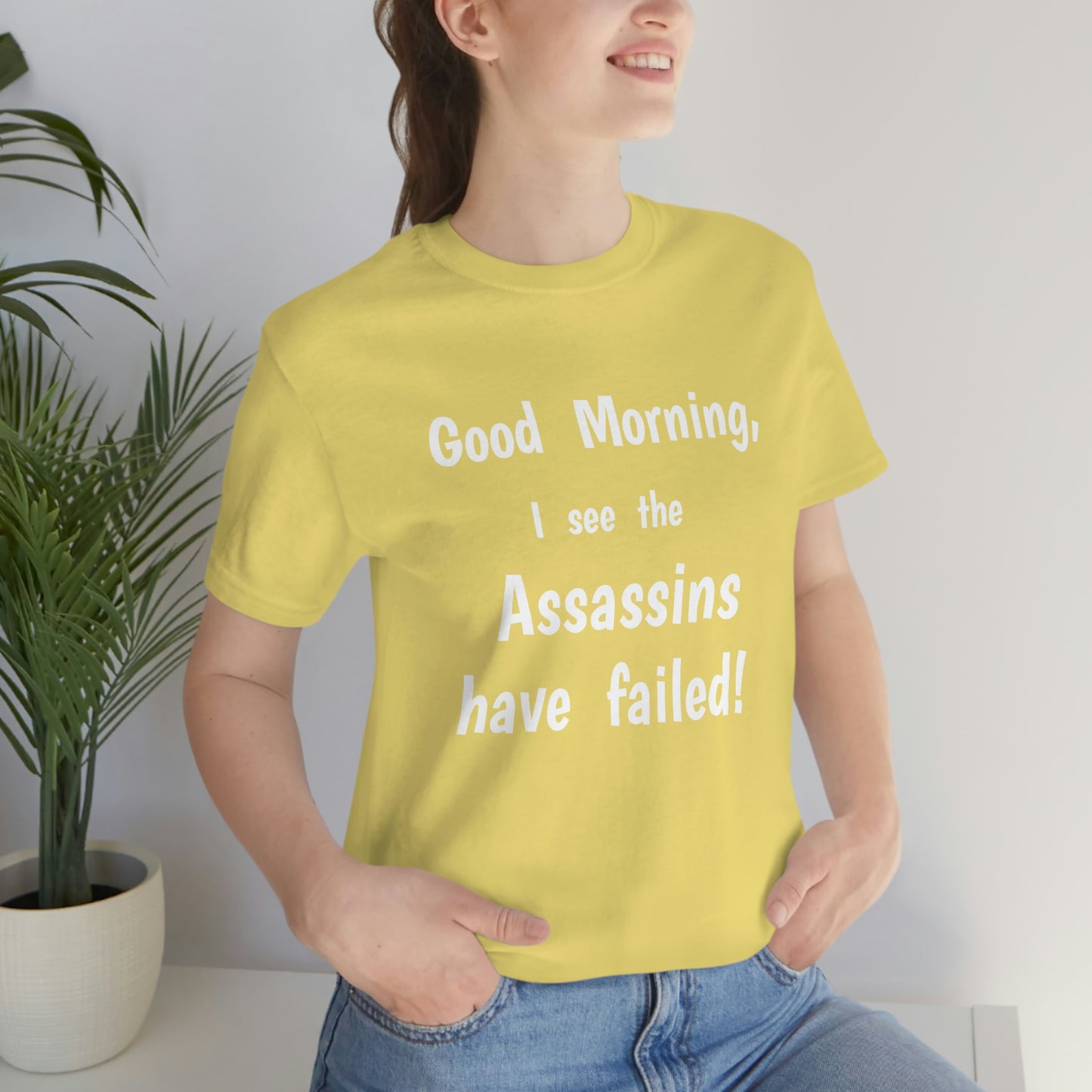 "Good Morning, I see the assassins have failed!" - Regular Cotton - Unisex Jersey Short Sleeve Tee (Bella+Canvas 3001)