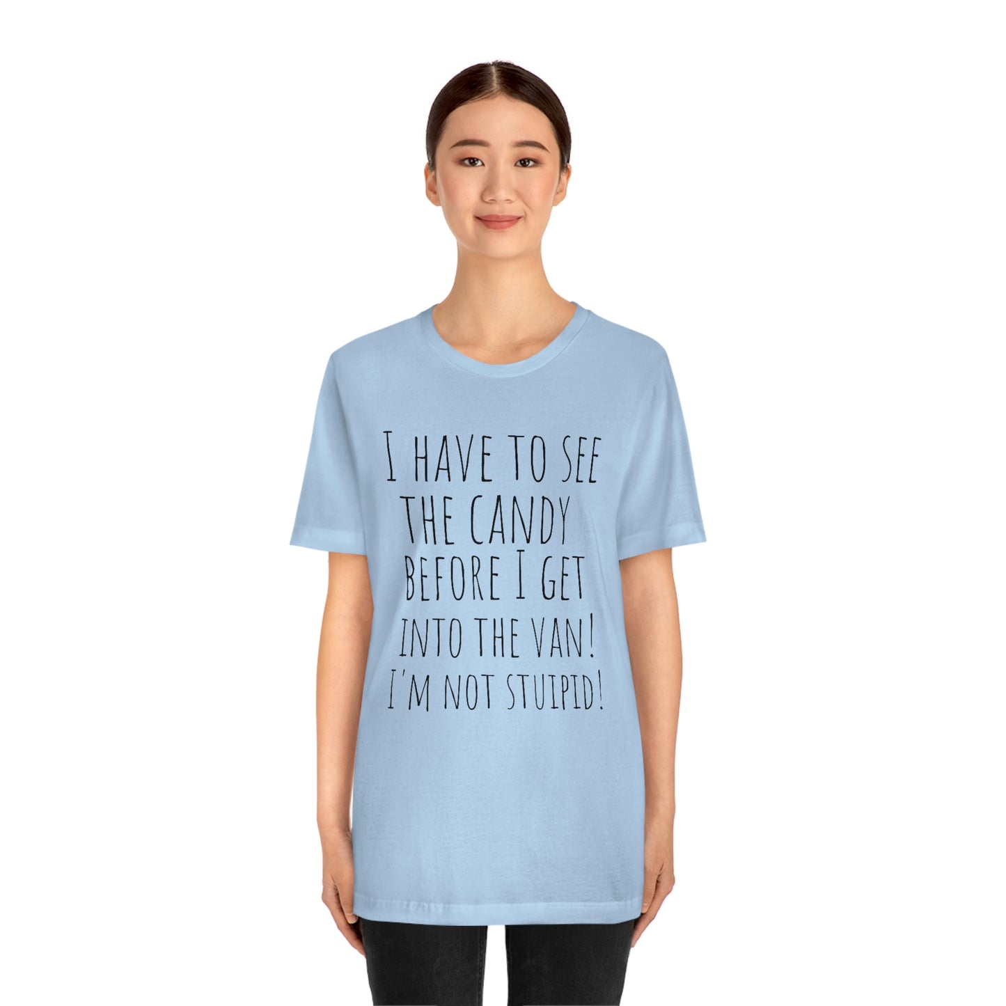 "I have to see the candy before I get into the van! I'm not stupid!" - Regular Cotton - Unisex Jersey Short Sleeve Tee (Bella+Canvas 3001)