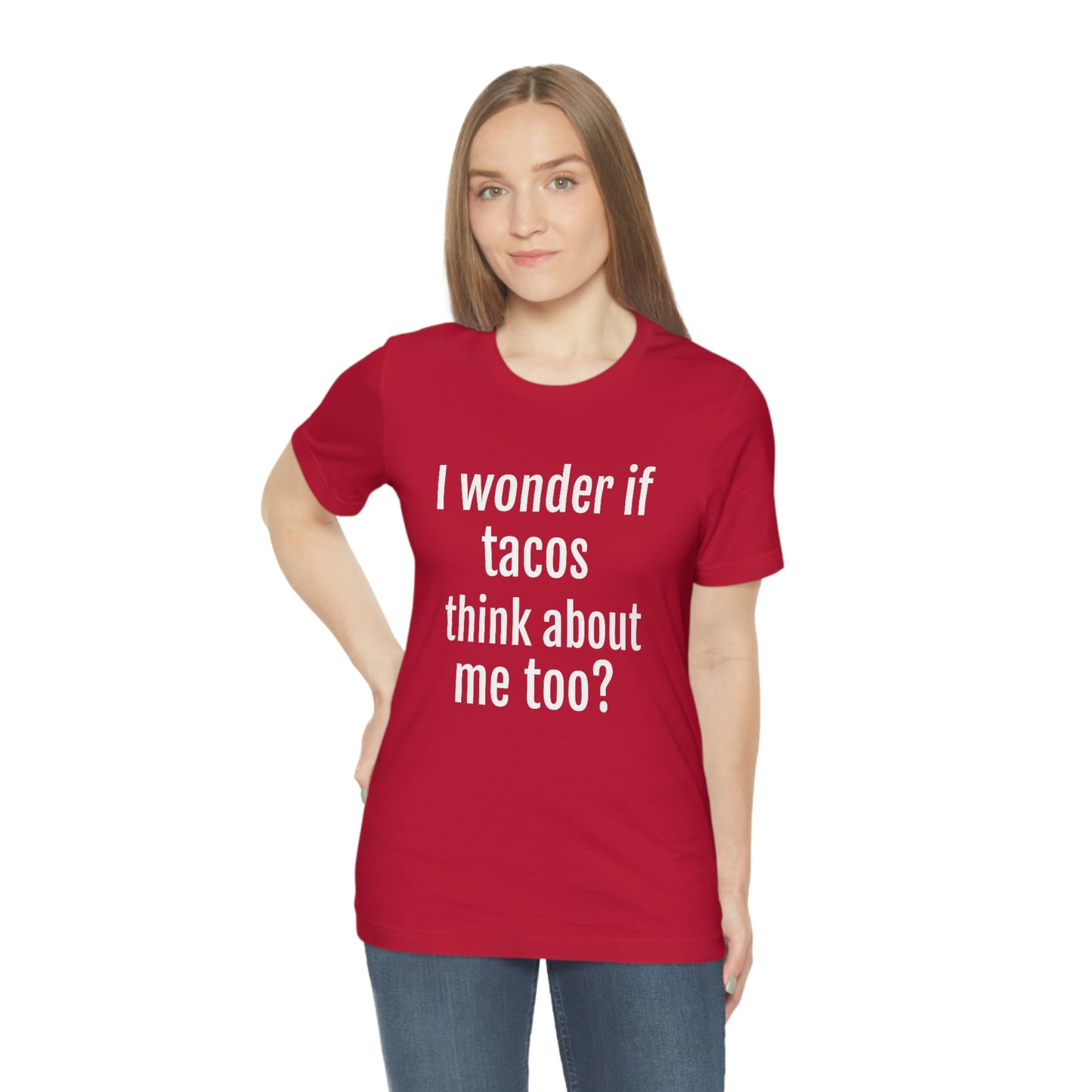 "I wonder if Tacos think about me too?" - Regular Cotton - Unisex Jersey Short Sleeve Tee (Bella+Canvas3001)